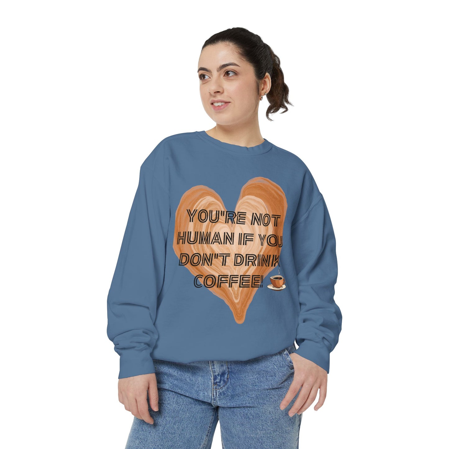 Coffee Lover Sweatshirt — "You're Not Human If You Don't Drink Coffee" Crewneck