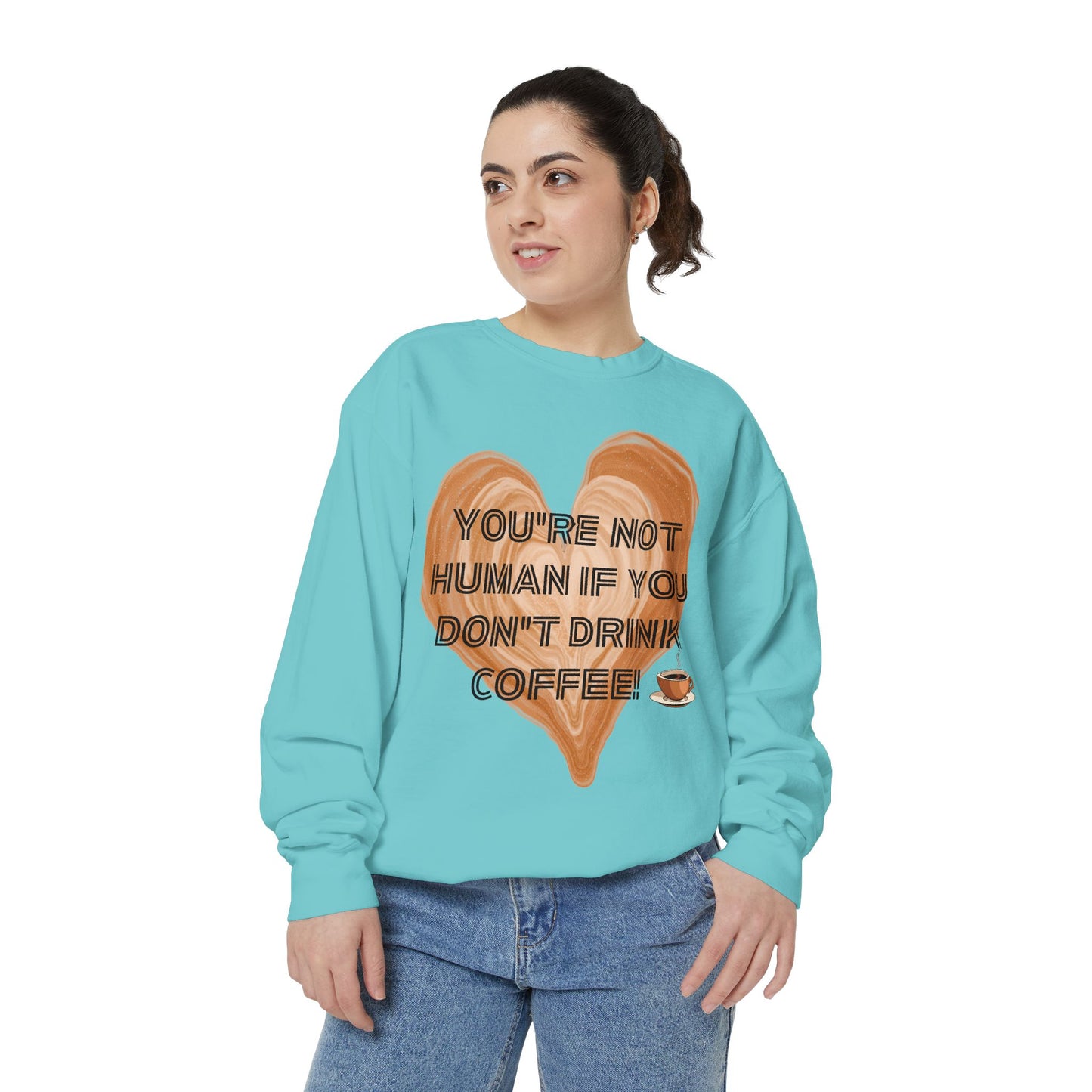 Coffee Lover Sweatshirt — "You're Not Human If You Don't Drink Coffee" Crewneck