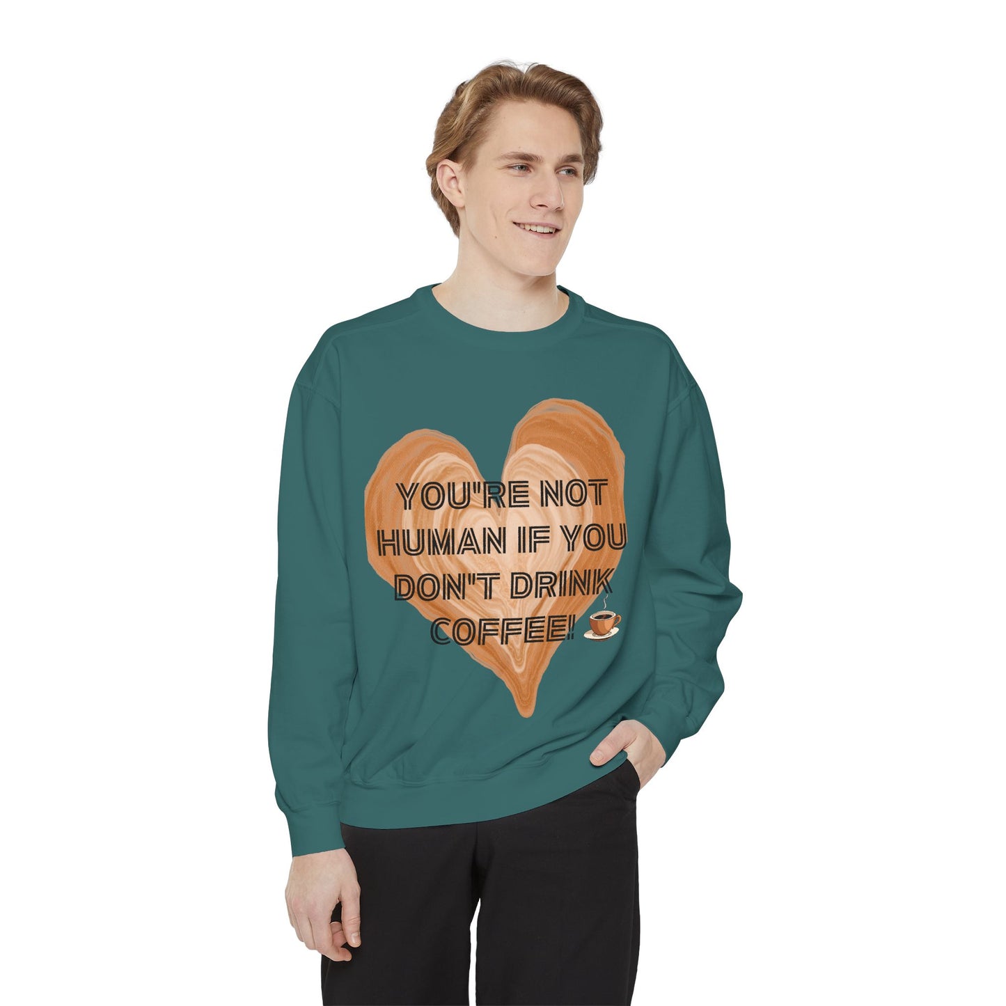 Coffee Lover Sweatshirt — "You're Not Human If You Don't Drink Coffee" Crewneck
