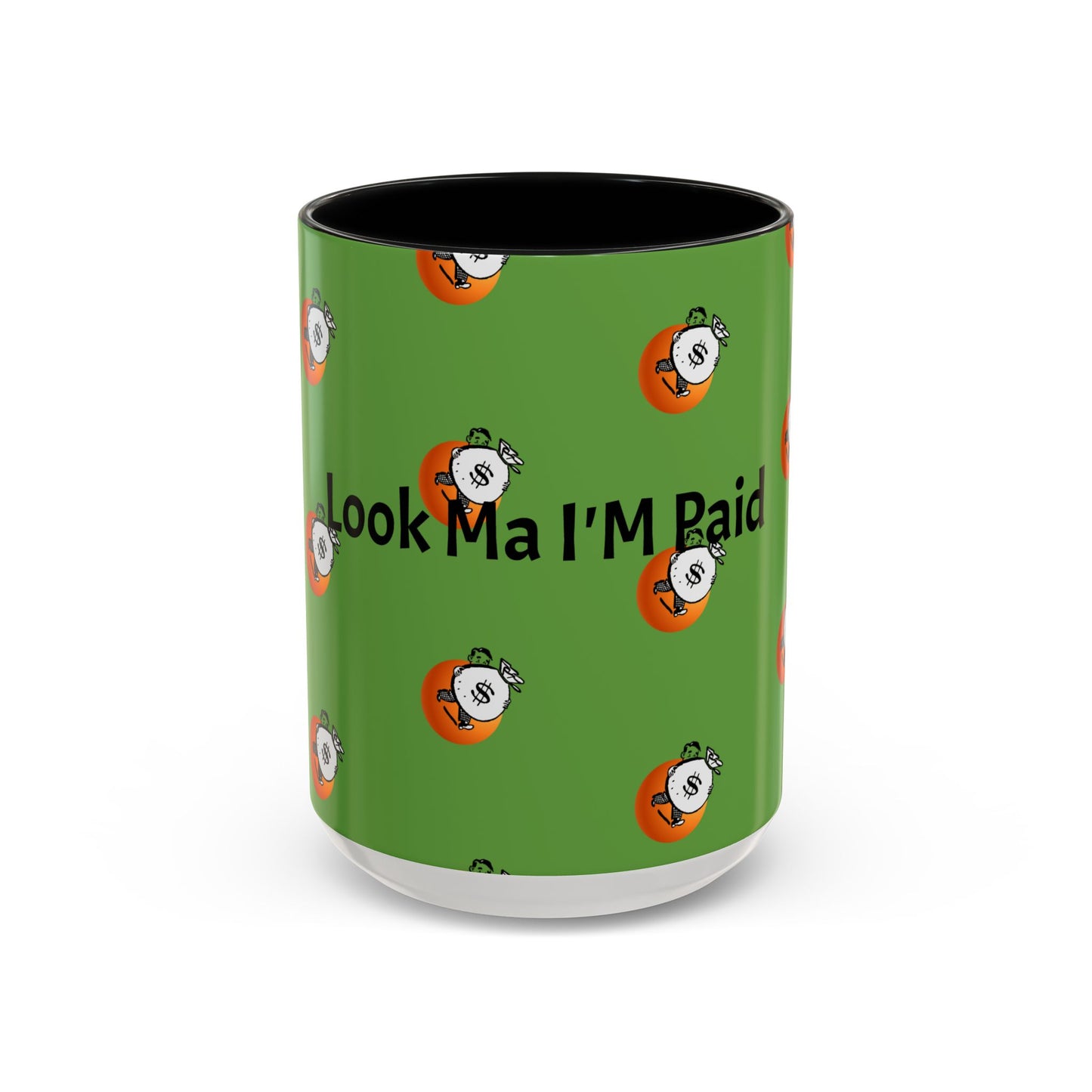 Look Ma I'm Paid, Funny and Humorous Mug; 11 oz and 15 oz Sizes Available;