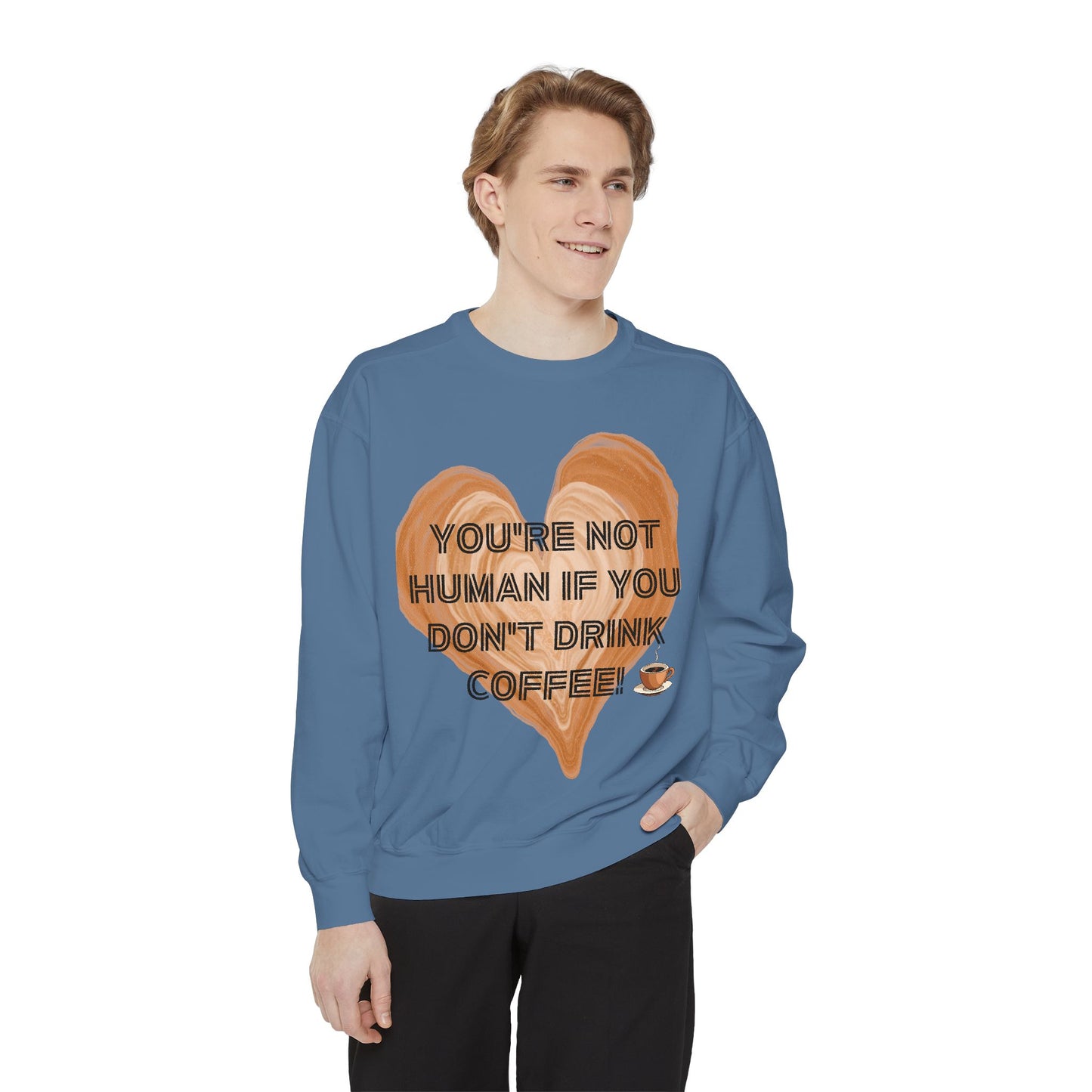 Coffee Lover Sweatshirt — "You're Not Human If You Don't Drink Coffee" Crewneck