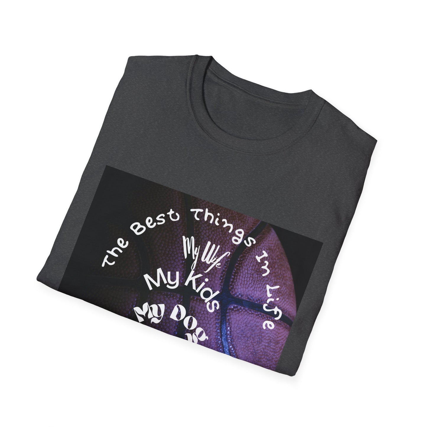 The Best Things In Life — My Wife, My Kids, My Dog, Basketball T-Shirt