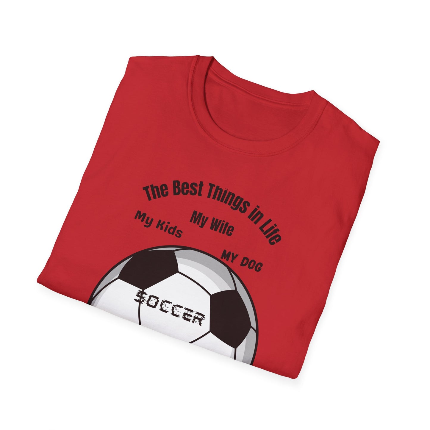 Soccer Family T-Shirt — “The Best Things in Life: My Wife, My Kids, My Dog, Soccer”