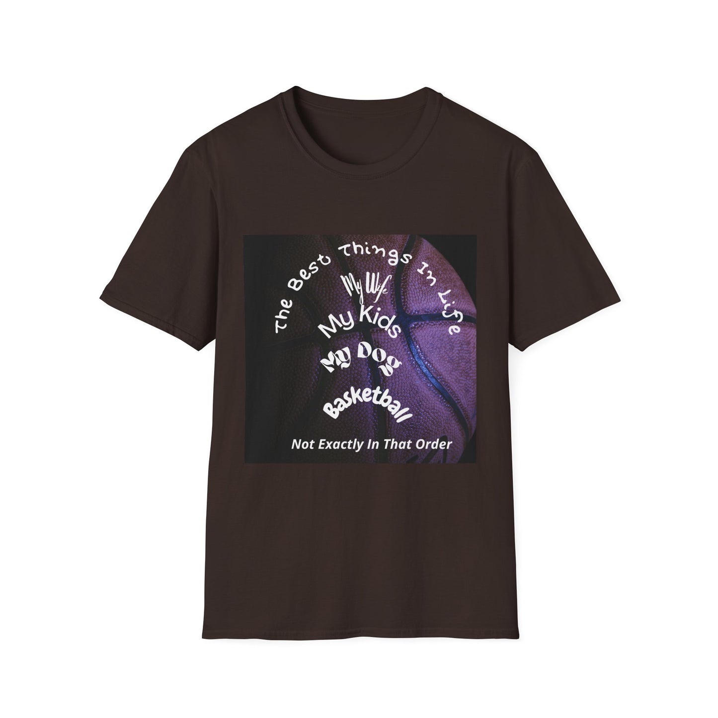 The Best Things In Life — My Wife, My Kids, My Dog, Basketball T-Shirt