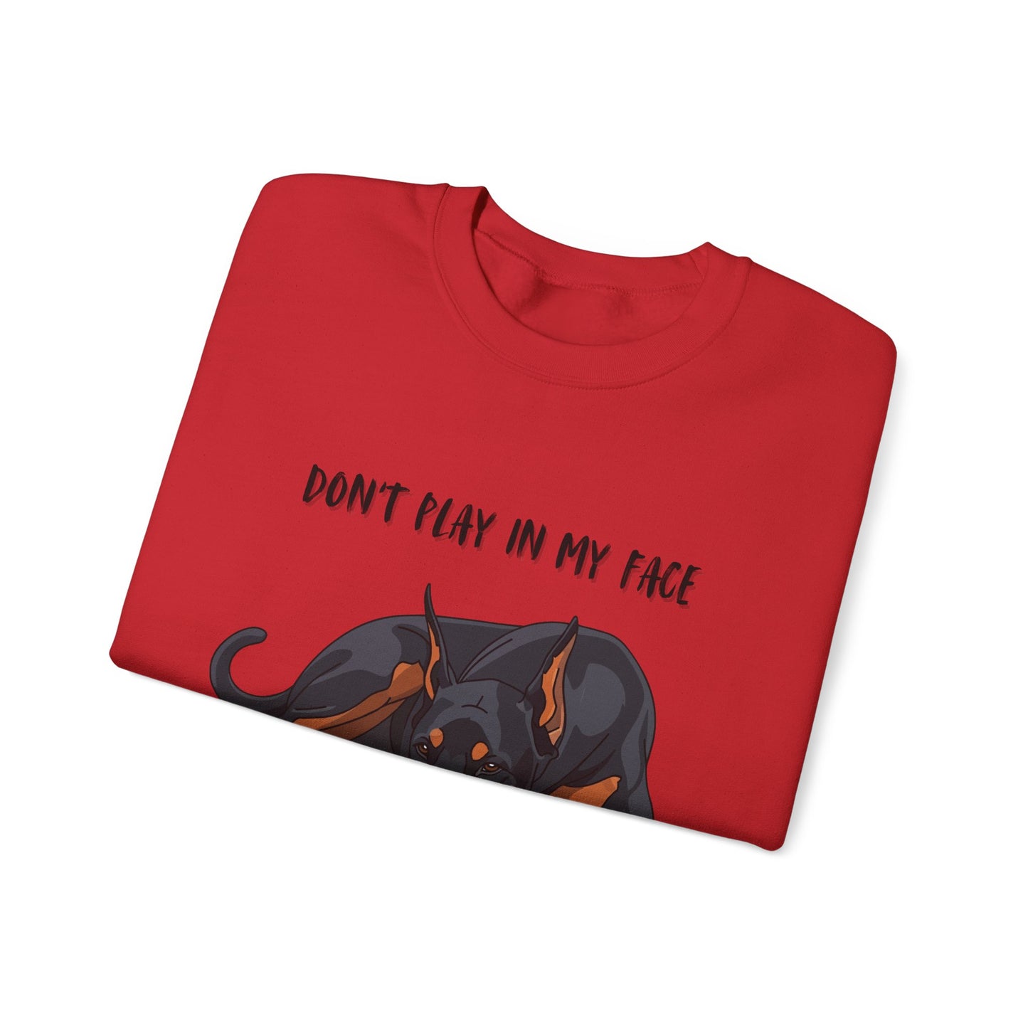 Crewneck Sweatshirt — 'Don't Play In My Face I Might Bite Your Hand Off' Doberman Graphic