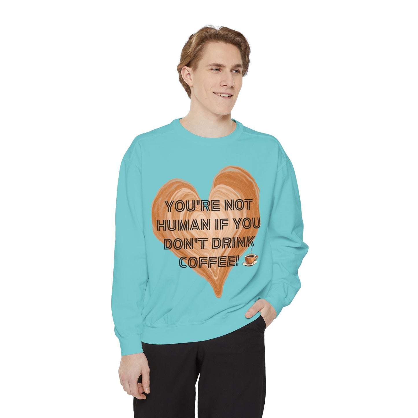 Coffee Lover Sweatshirt — "You're Not Human If You Don't Drink Coffee" Crewneck