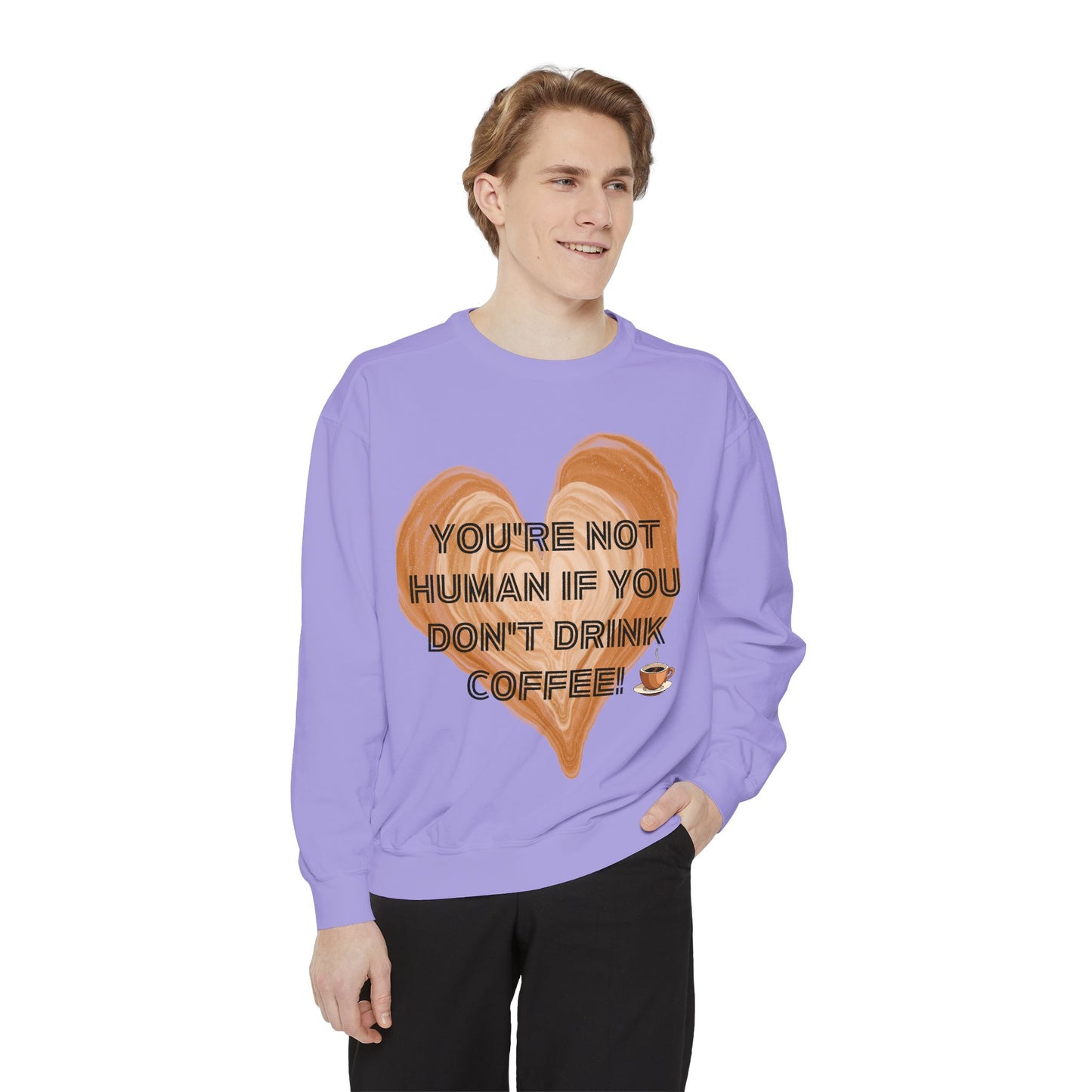 Coffee Lover Sweatshirt — "You're Not Human If You Don't Drink Coffee" Crewneck
