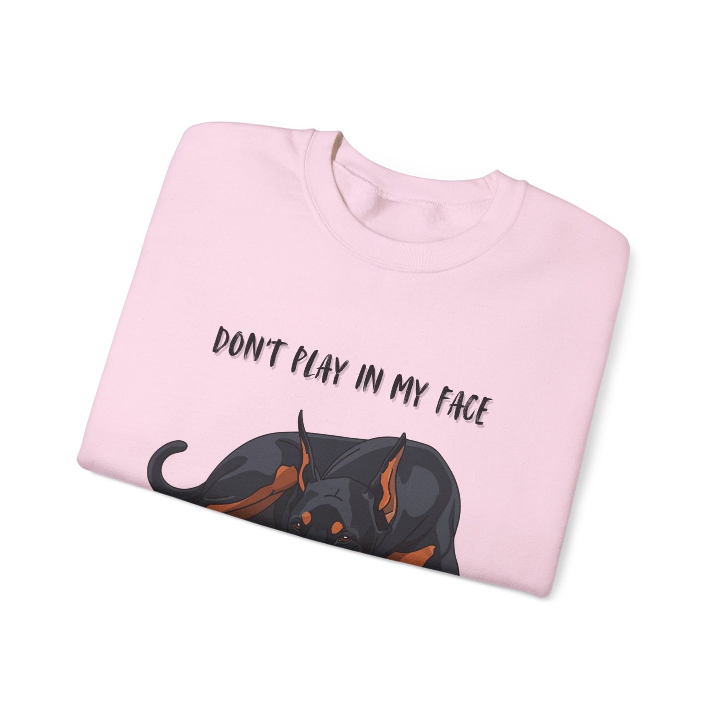 Crewneck Sweatshirt — 'Don't Play In My Face I Might Bite Your Hand Off' Doberman Graphic