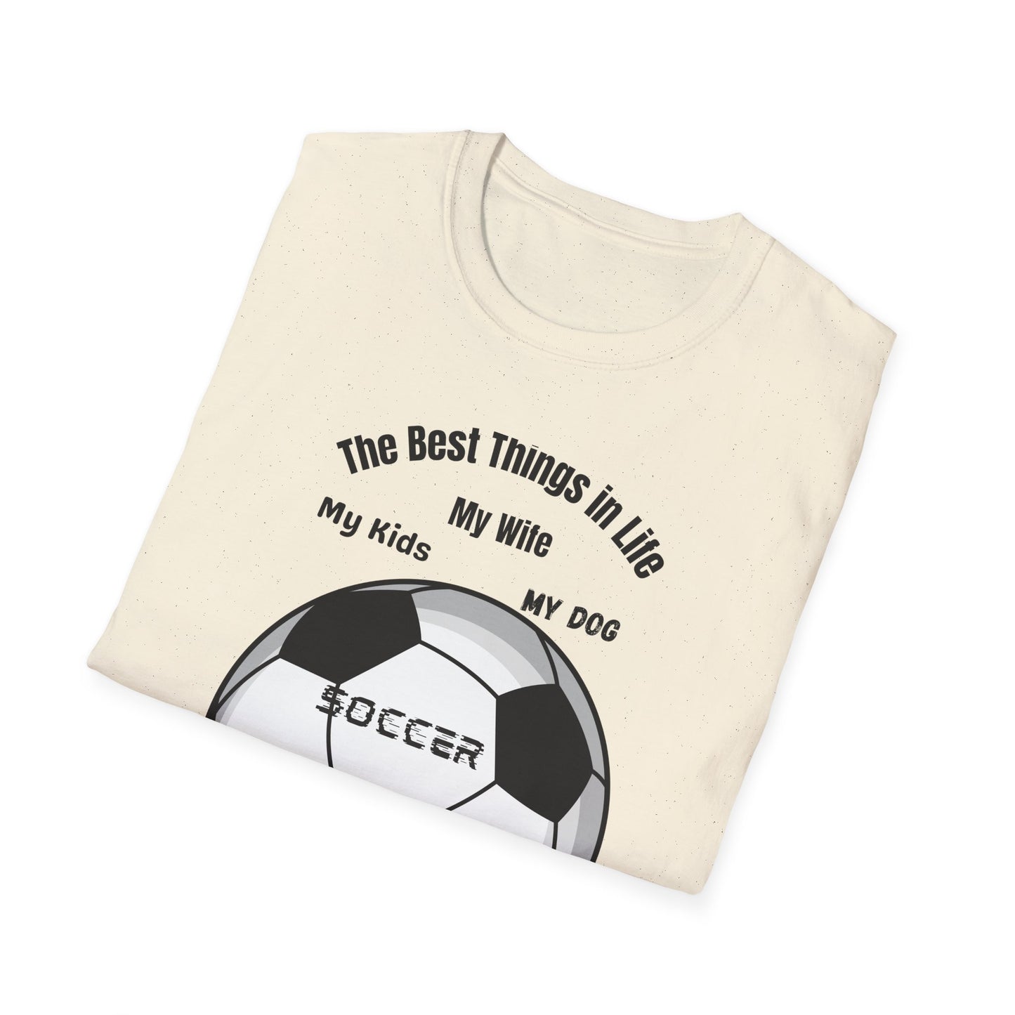 Soccer Family T-Shirt — “The Best Things in Life: My Wife, My Kids, My Dog, Soccer”