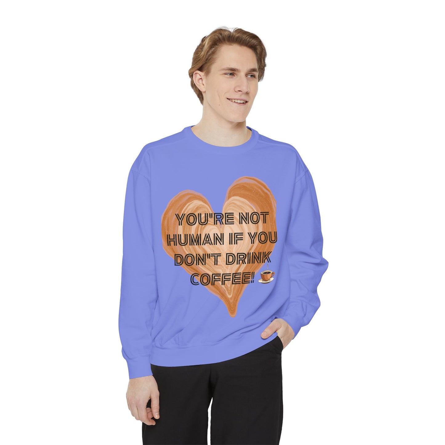 Coffee Lover Sweatshirt — "You're Not Human If You Don't Drink Coffee" Crewneck