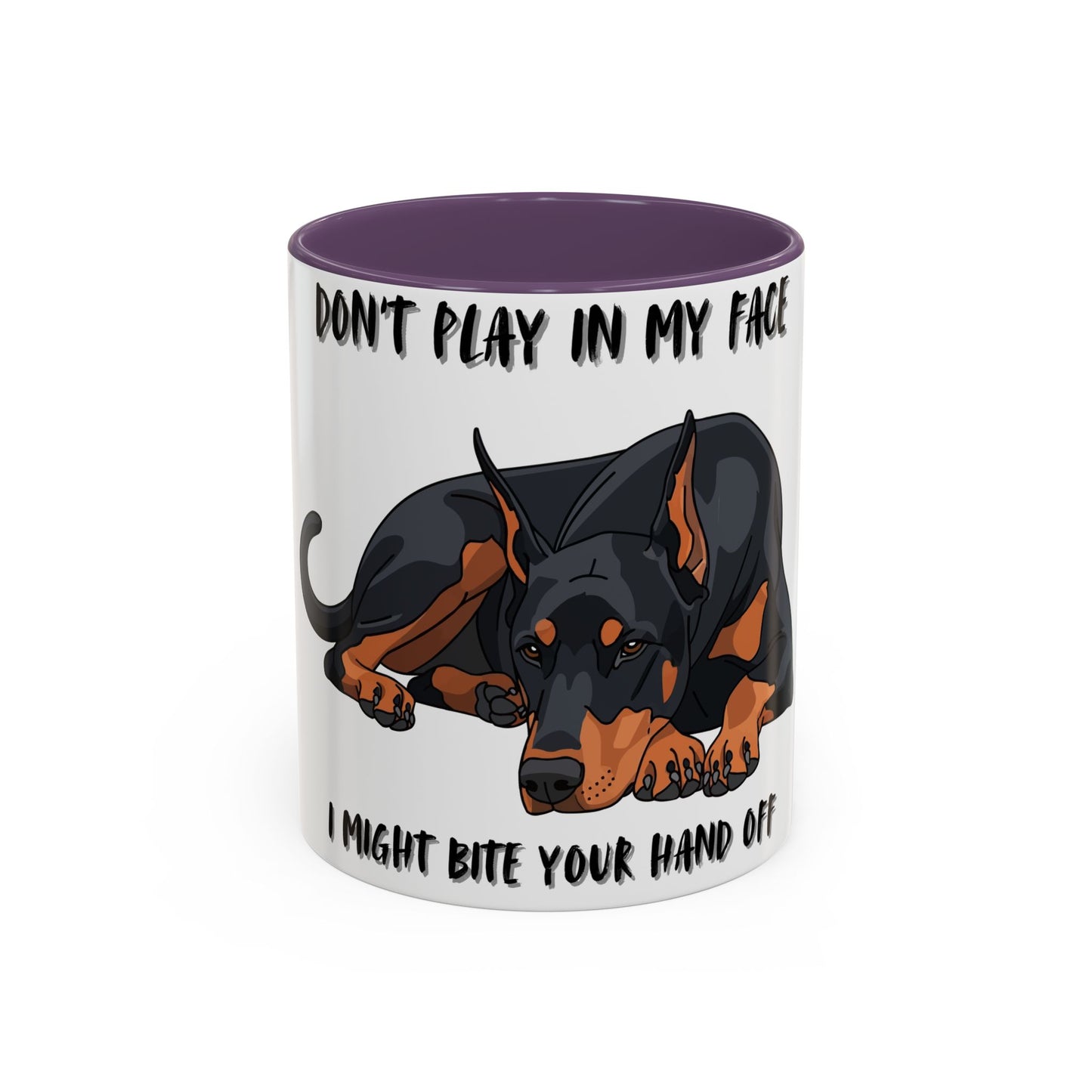 Coffee Mug — "Don't Play In My Face, I Might Bite Your Hand Off" Doberman Accent Mug