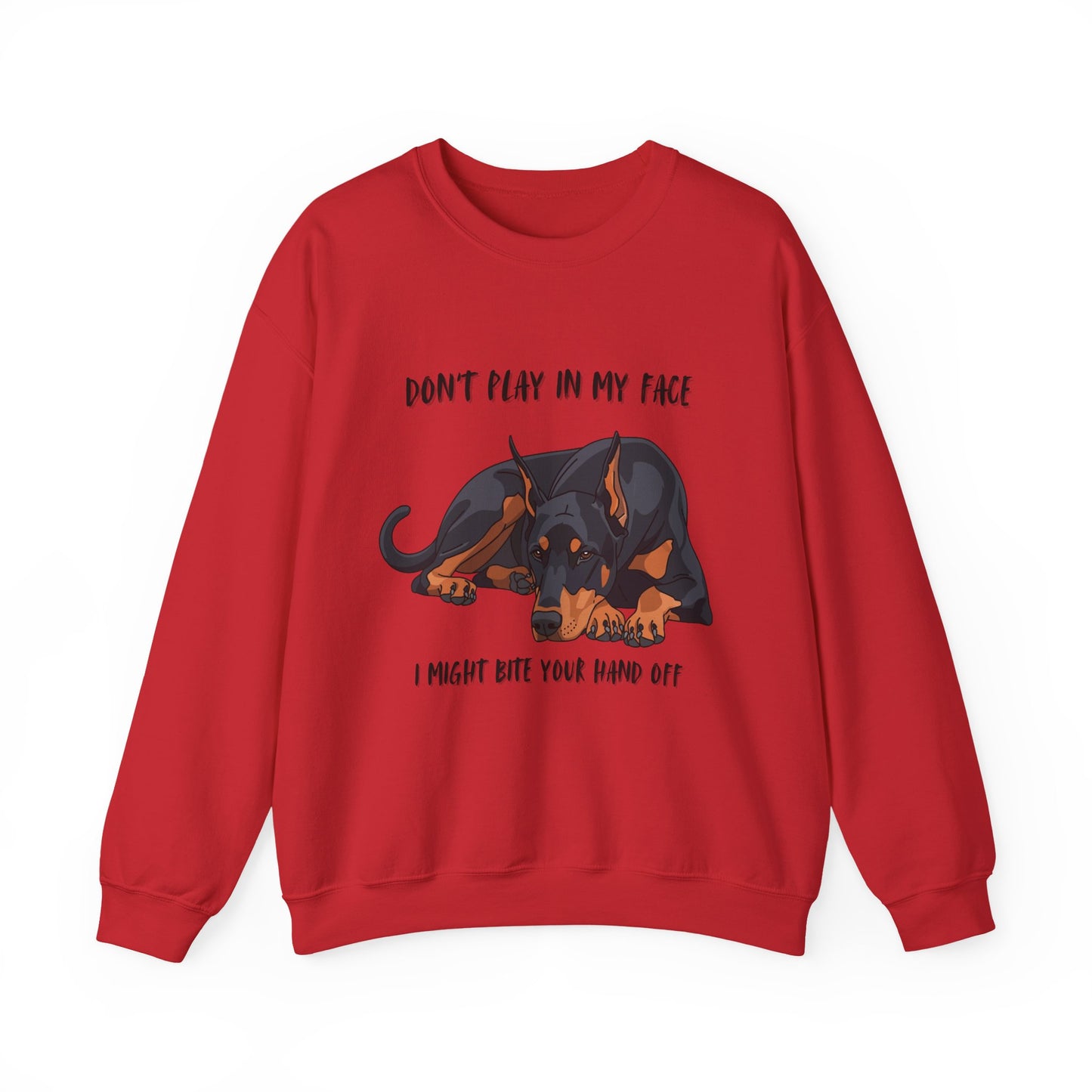 Crewneck Sweatshirt — 'Don't Play In My Face I Might Bite Your Hand Off' Doberman Graphic