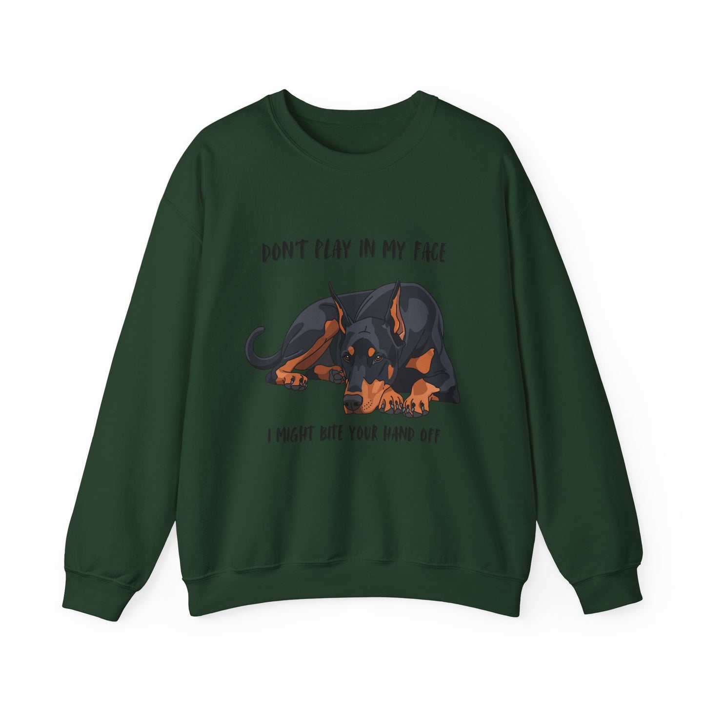 Crewneck Sweatshirt — 'Don't Play In My Face I Might Bite Your Hand Off' Doberman Graphic