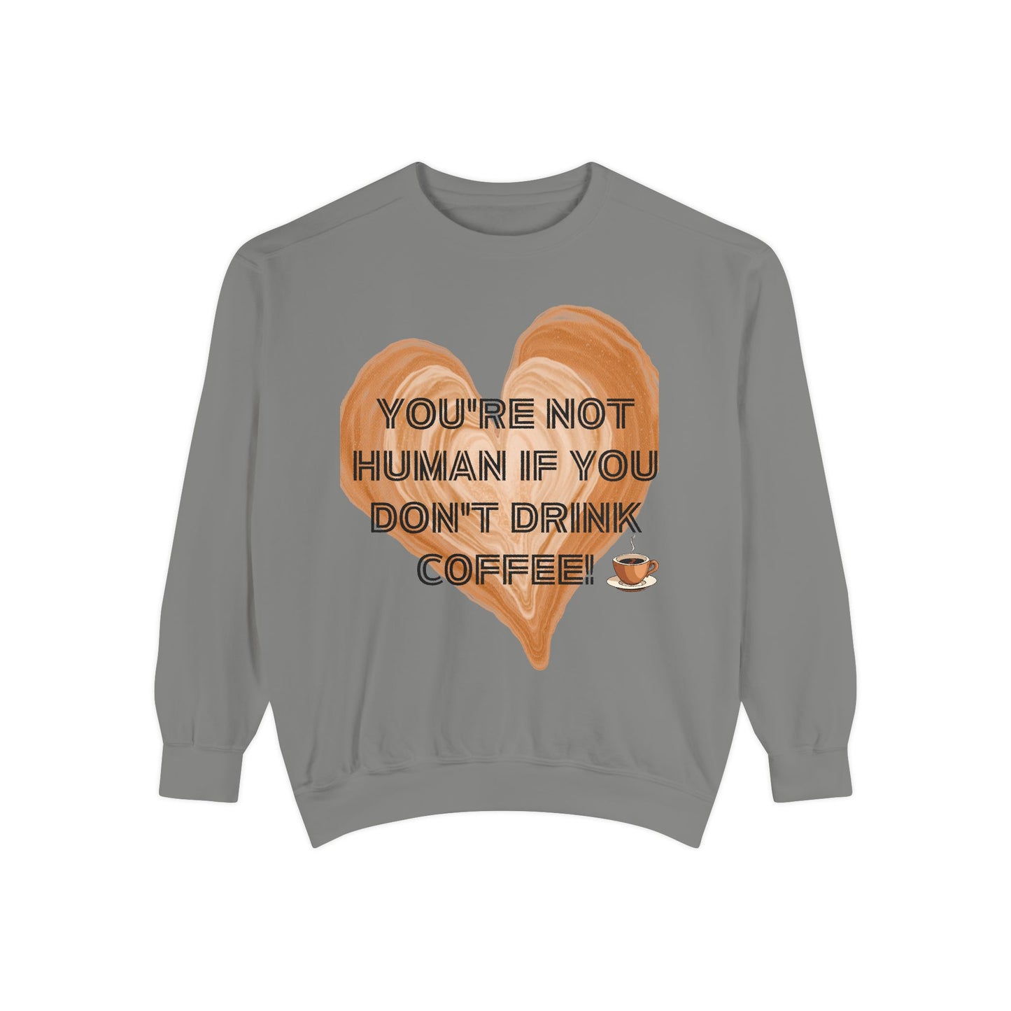 Coffee Lover Sweatshirt — "You're Not Human If You Don't Drink Coffee" Crewneck