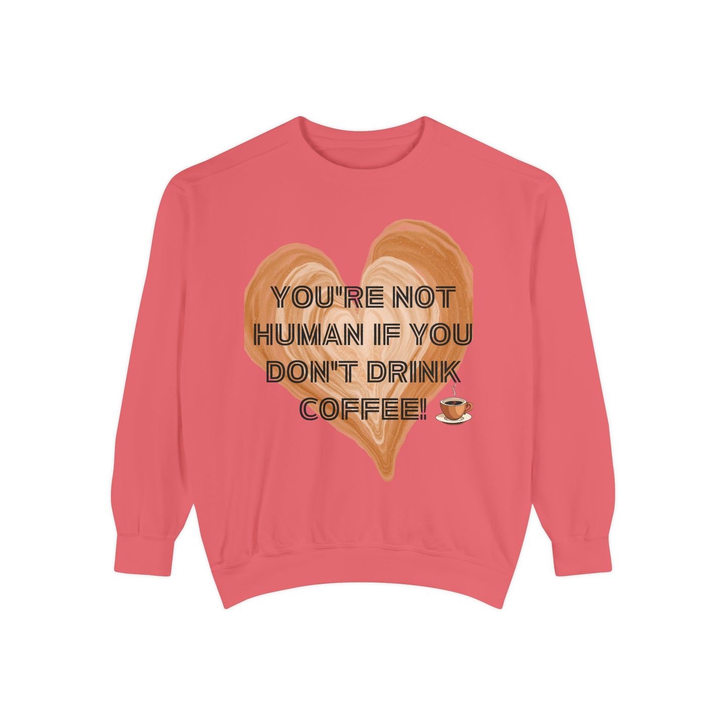 Coffee Lover Sweatshirt — "You're Not Human If You Don't Drink Coffee" Crewneck