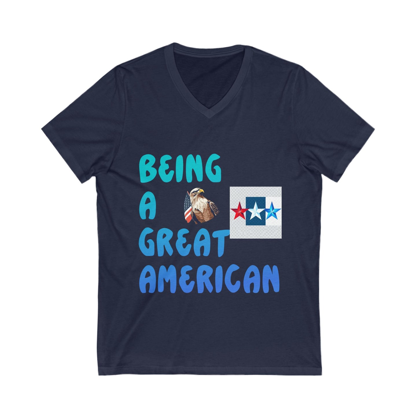 Unisex V-Neck Tee: Being a Great American T-Shirt, Patriotic Apparel, Gift, American Pride Shirt, Casual Wear