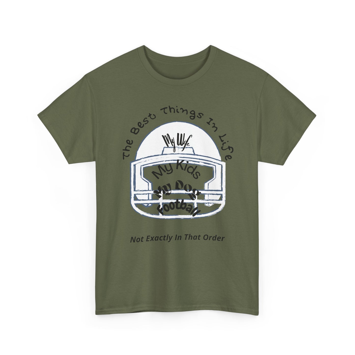 Football T-Shirt — “The Best Things in Life: My Wife, My Kids, My Dog, Football (Not Exactly In That Order)”