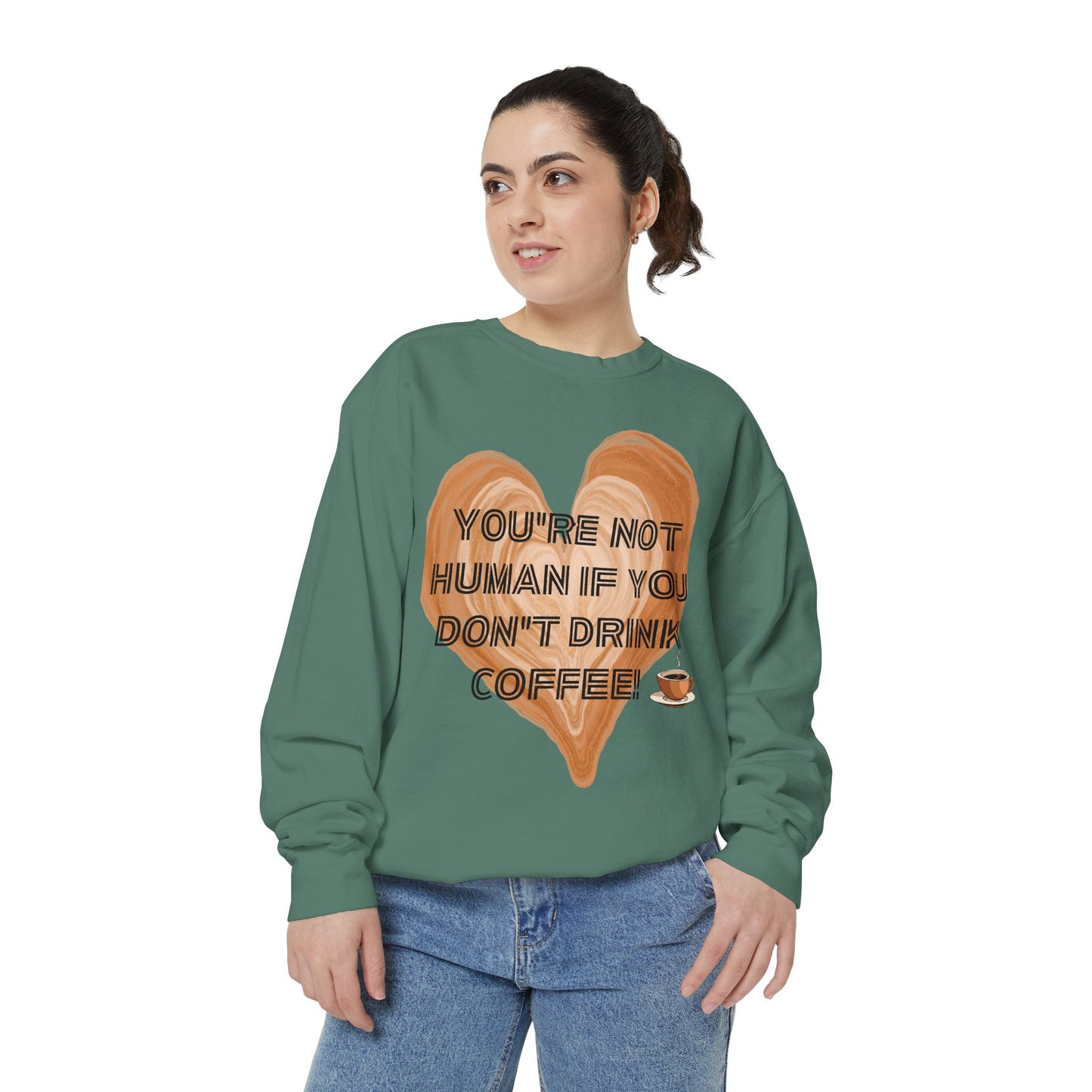 Coffee Lover Sweatshirt — "You're Not Human If You Don't Drink Coffee" Crewneck