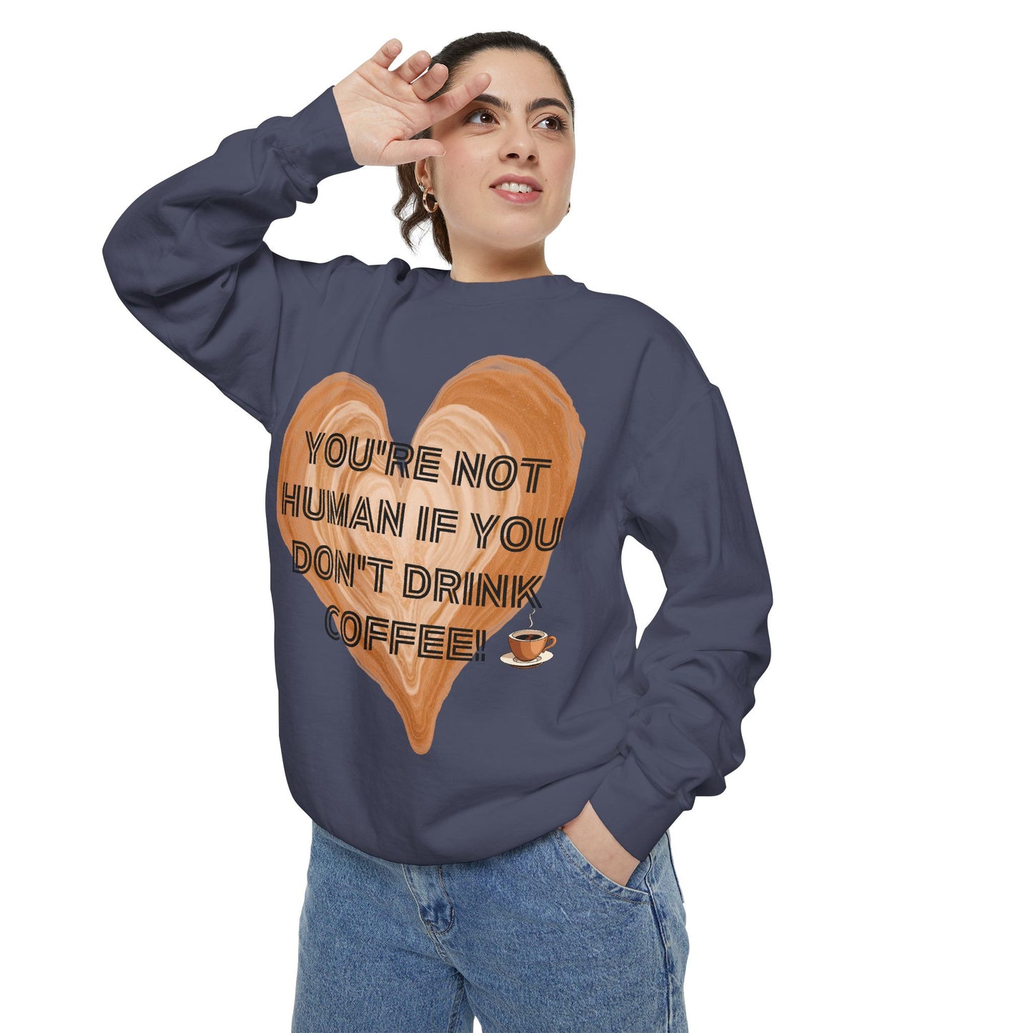 Coffee Lover Sweatshirt — "You're Not Human If You Don't Drink Coffee" Crewneck