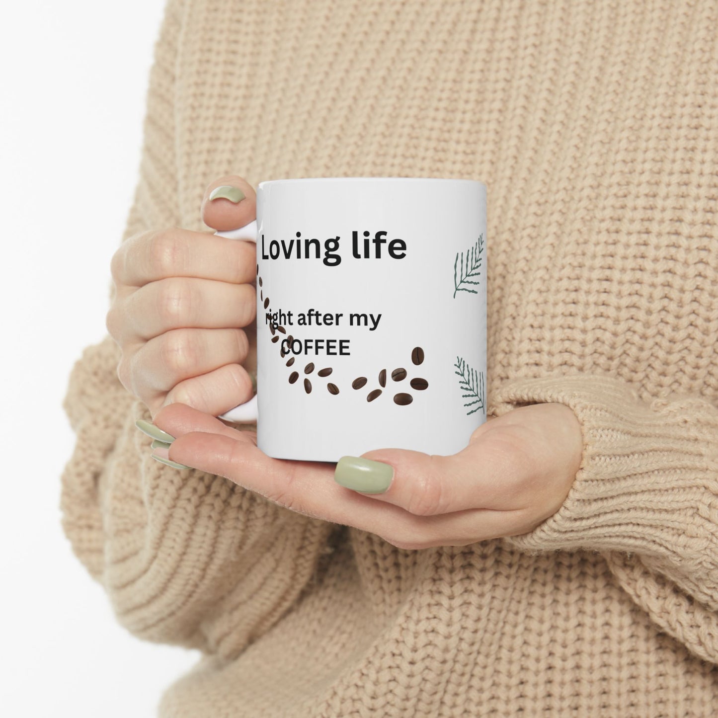 Coffee Lover Ceramic Mug — "Loving Life, right after my coffee" Design (11oz)
