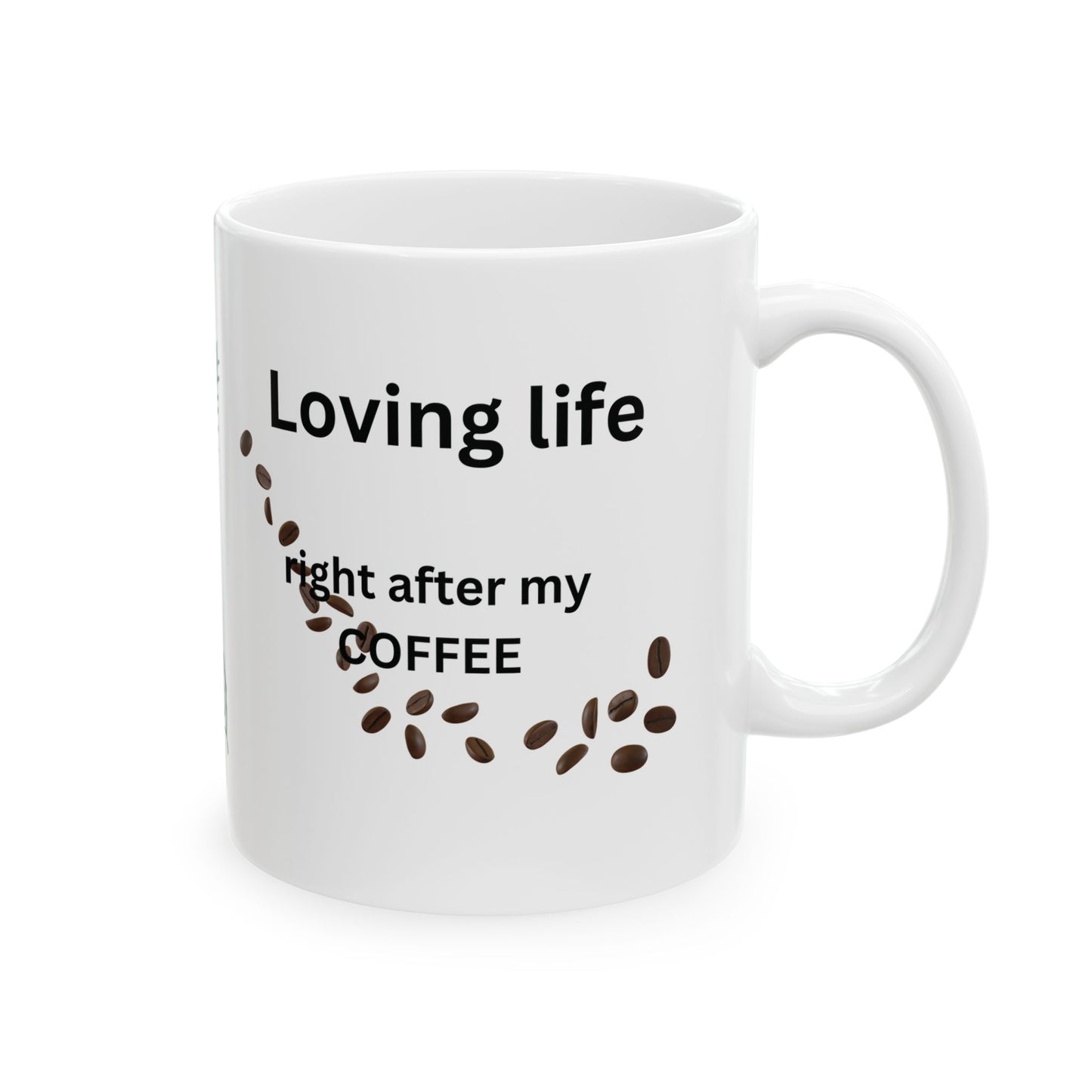 Coffee Lover Ceramic Mug — "Loving Life, right after my coffee" Design (11oz)
