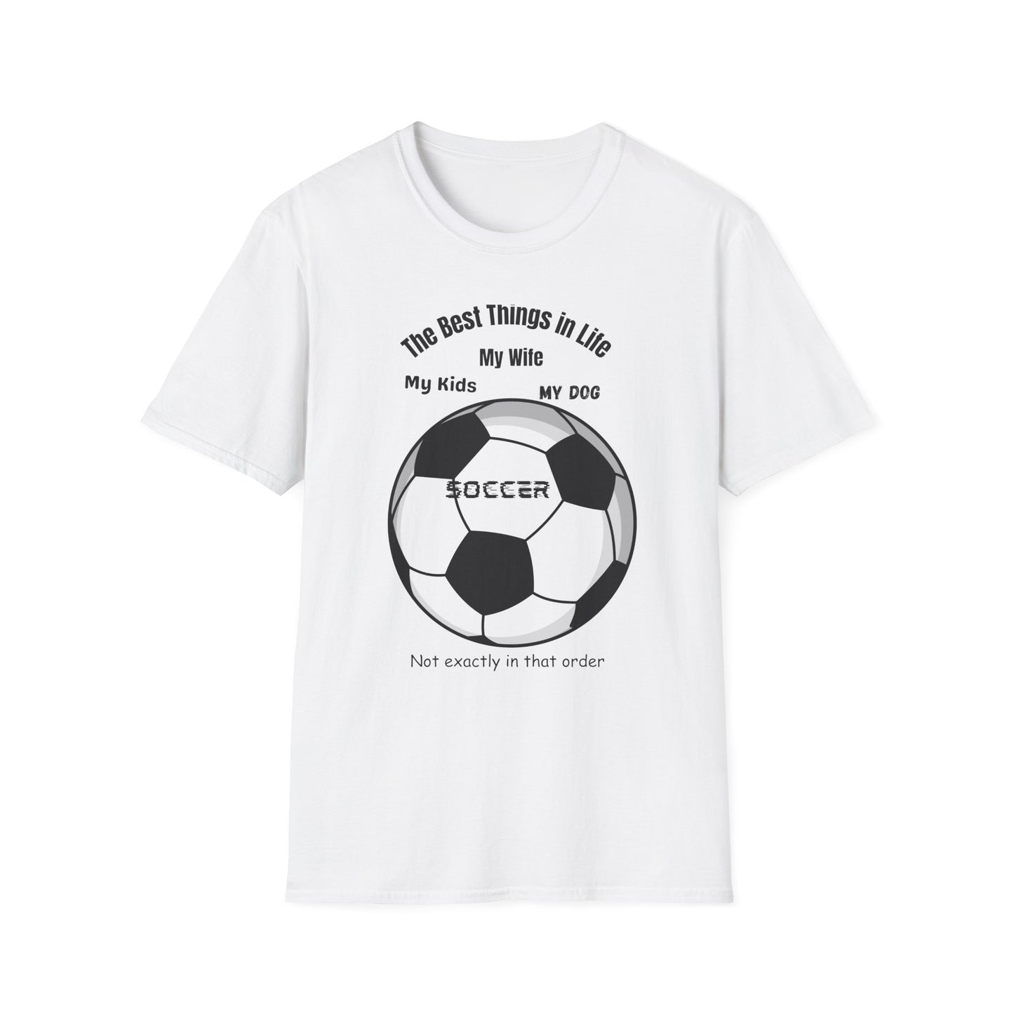Soccer Family T-Shirt — “The Best Things in Life: My Wife, My Kids, My Dog, Soccer”