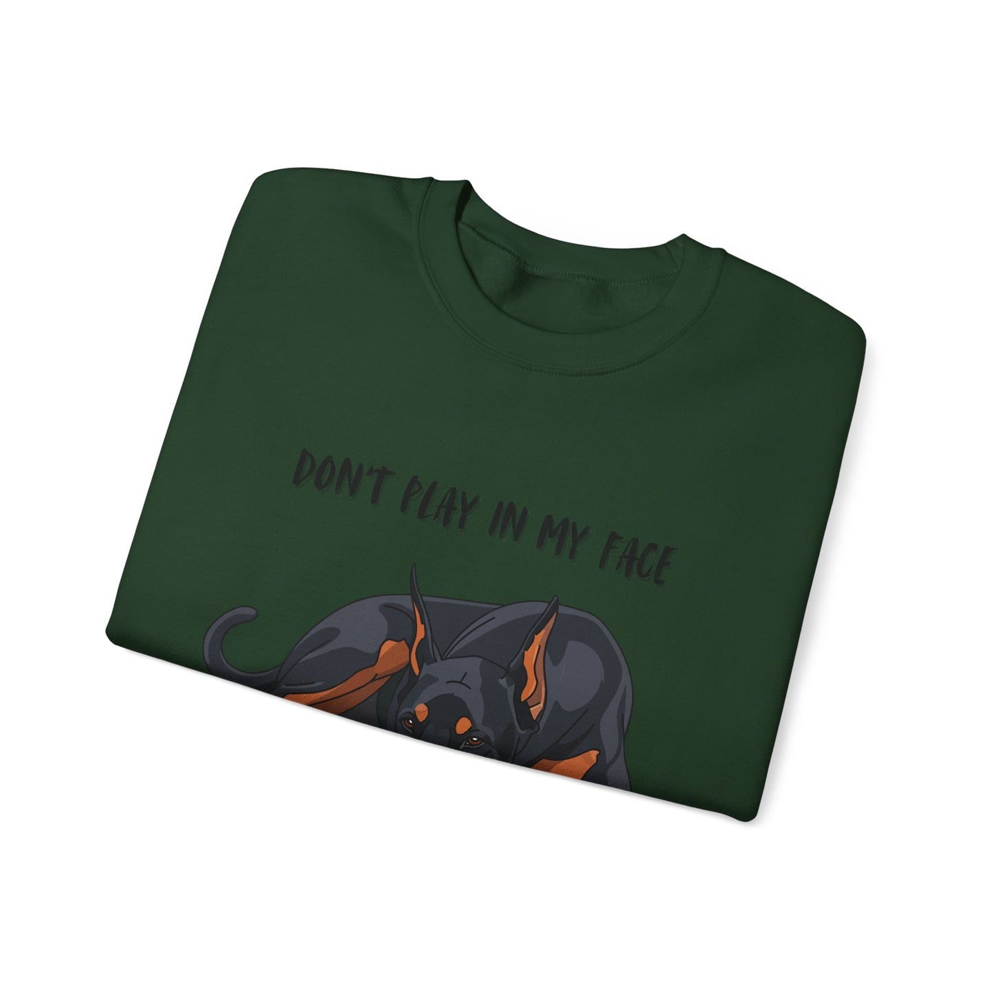 Crewneck Sweatshirt — 'Don't Play In My Face I Might Bite Your Hand Off' Doberman Graphic