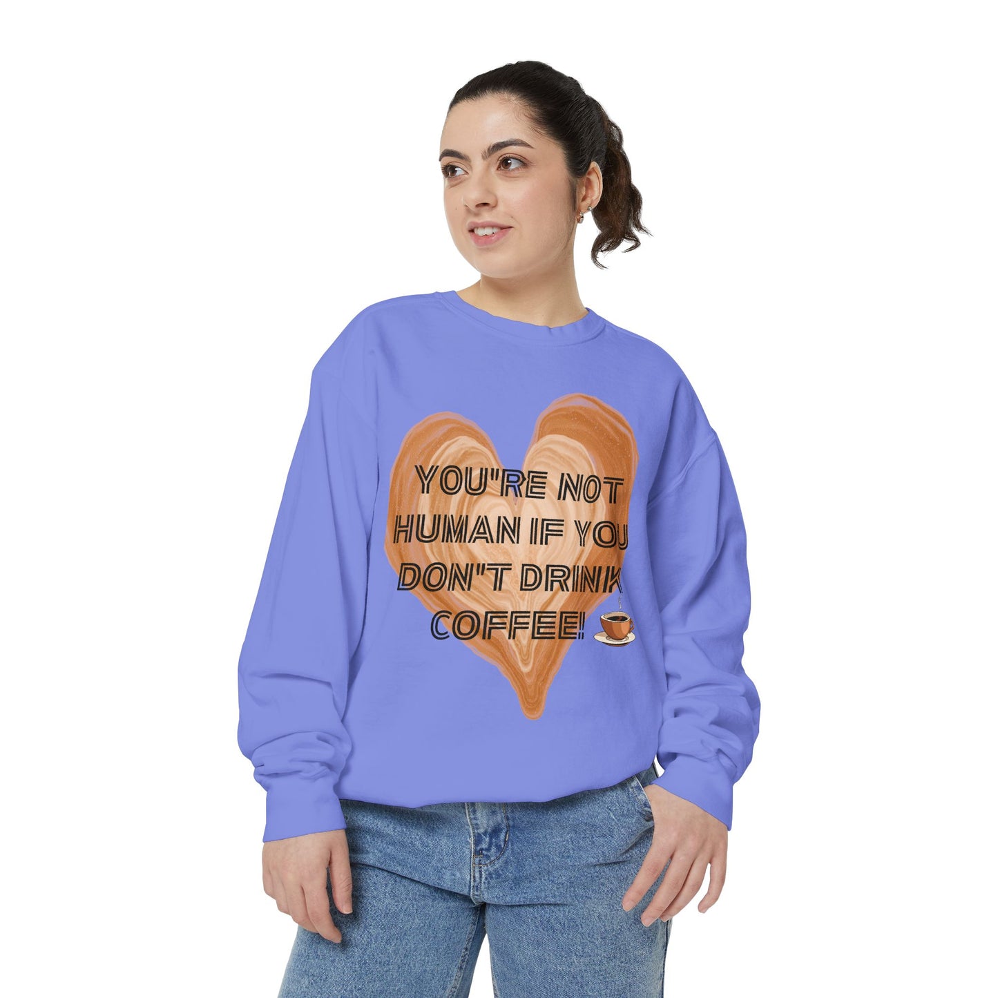 Coffee Lover Sweatshirt — "You're Not Human If You Don't Drink Coffee" Crewneck