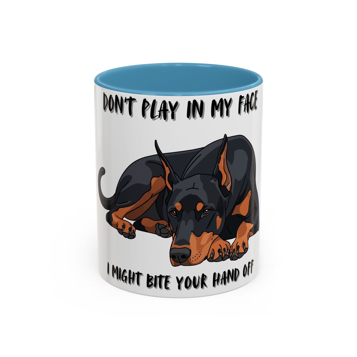 Coffee Mug — "Don't Play In My Face, I Might Bite Your Hand Off" Doberman Accent Mug