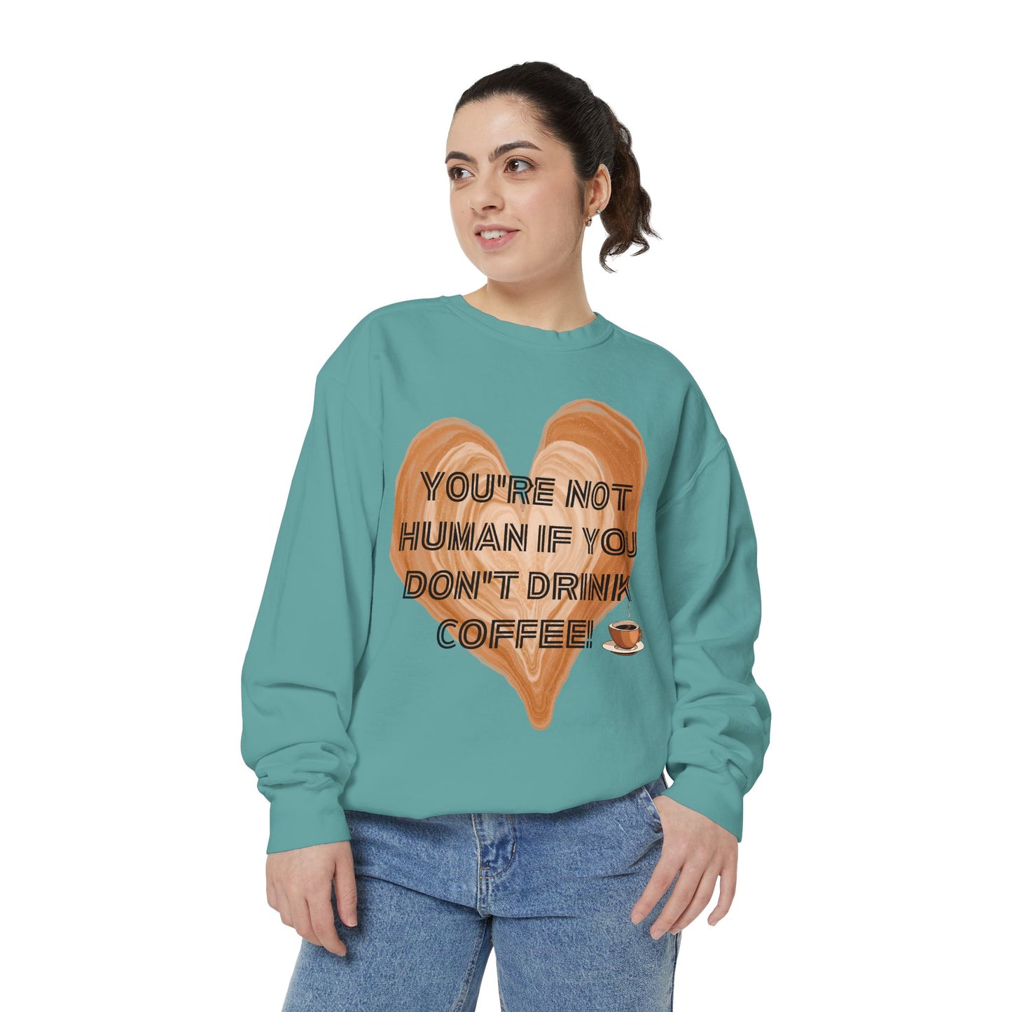 Coffee Lover Sweatshirt — "You're Not Human If You Don't Drink Coffee" Crewneck