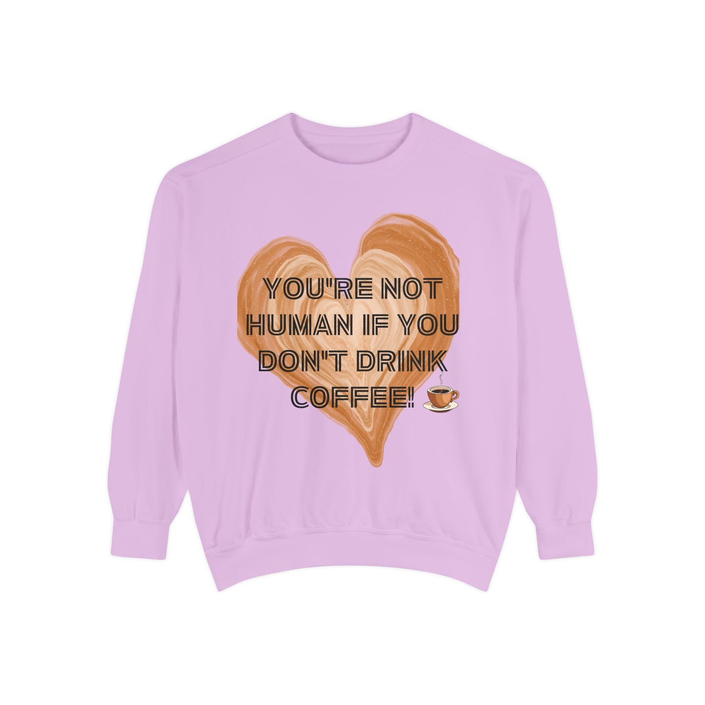 Coffee Lover Sweatshirt — "You're Not Human If You Don't Drink Coffee" Crewneck