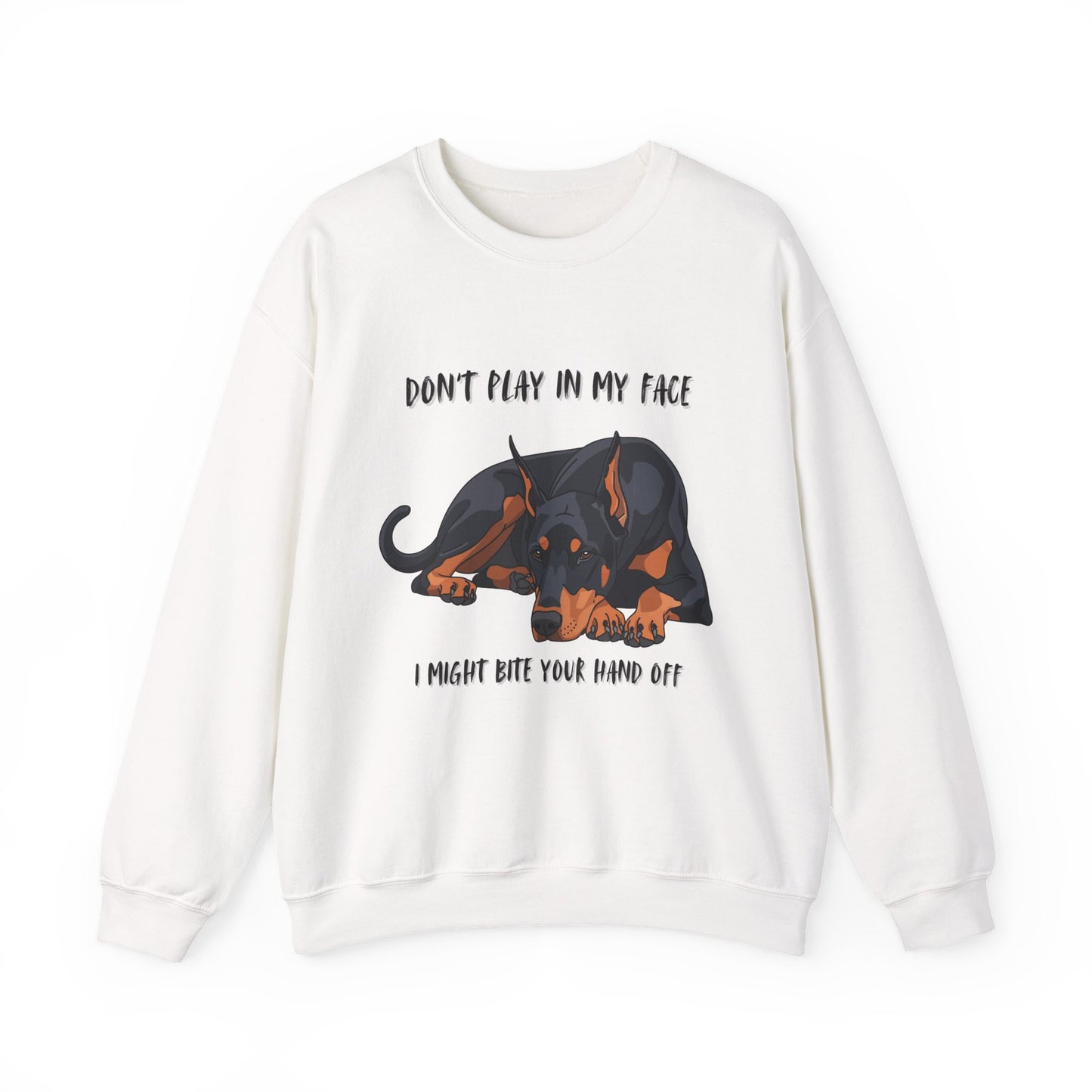 Crewneck Sweatshirt — 'Don't Play In My Face I Might Bite Your Hand Off' Doberman Graphic