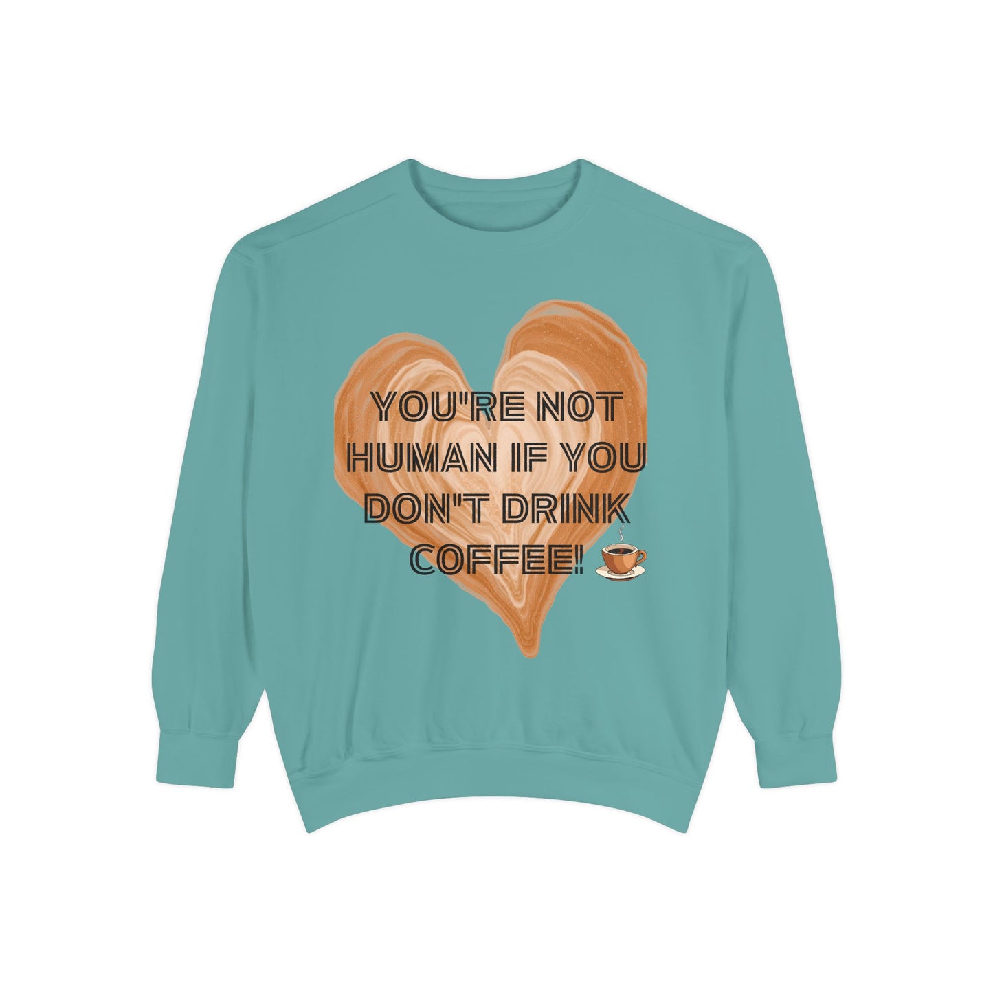 Coffee Lover Sweatshirt — "You're Not Human If You Don't Drink Coffee" Crewneck