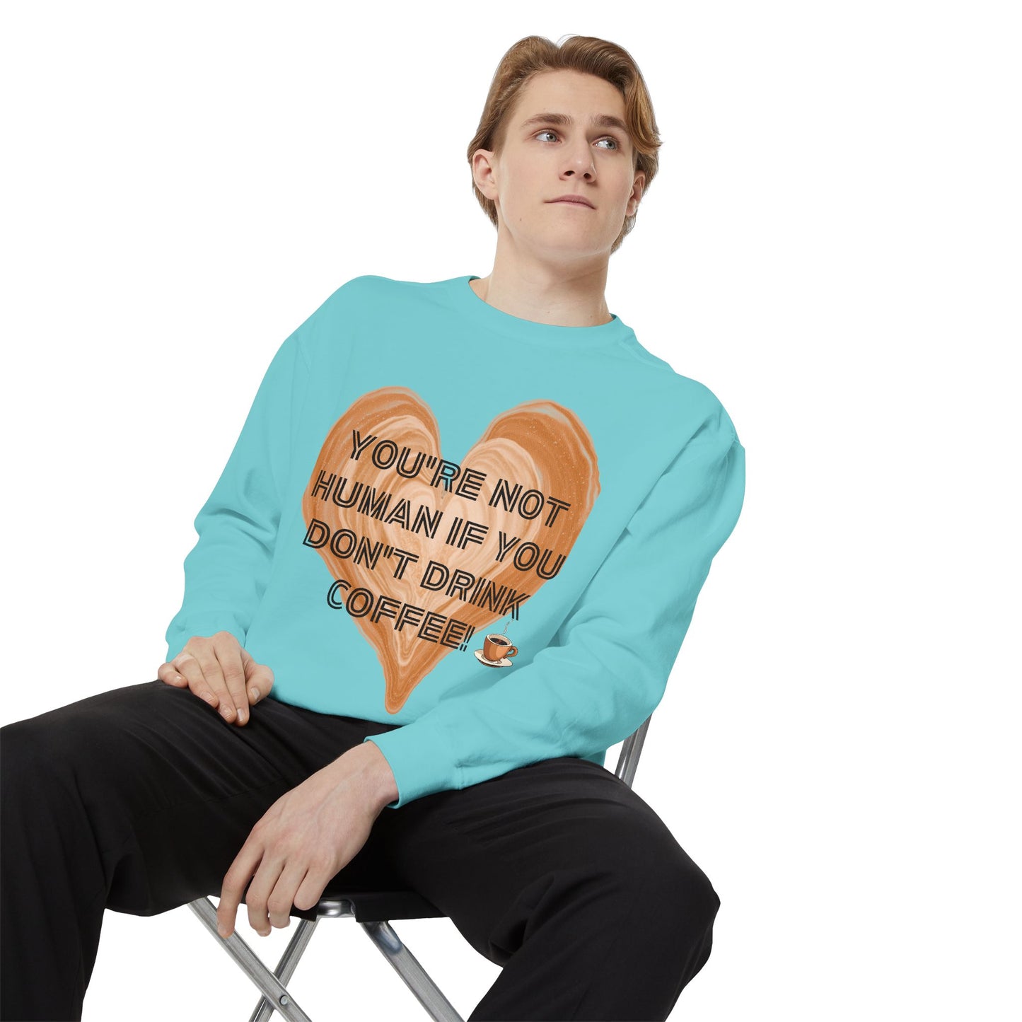 Coffee Lover Sweatshirt — "You're Not Human If You Don't Drink Coffee" Crewneck