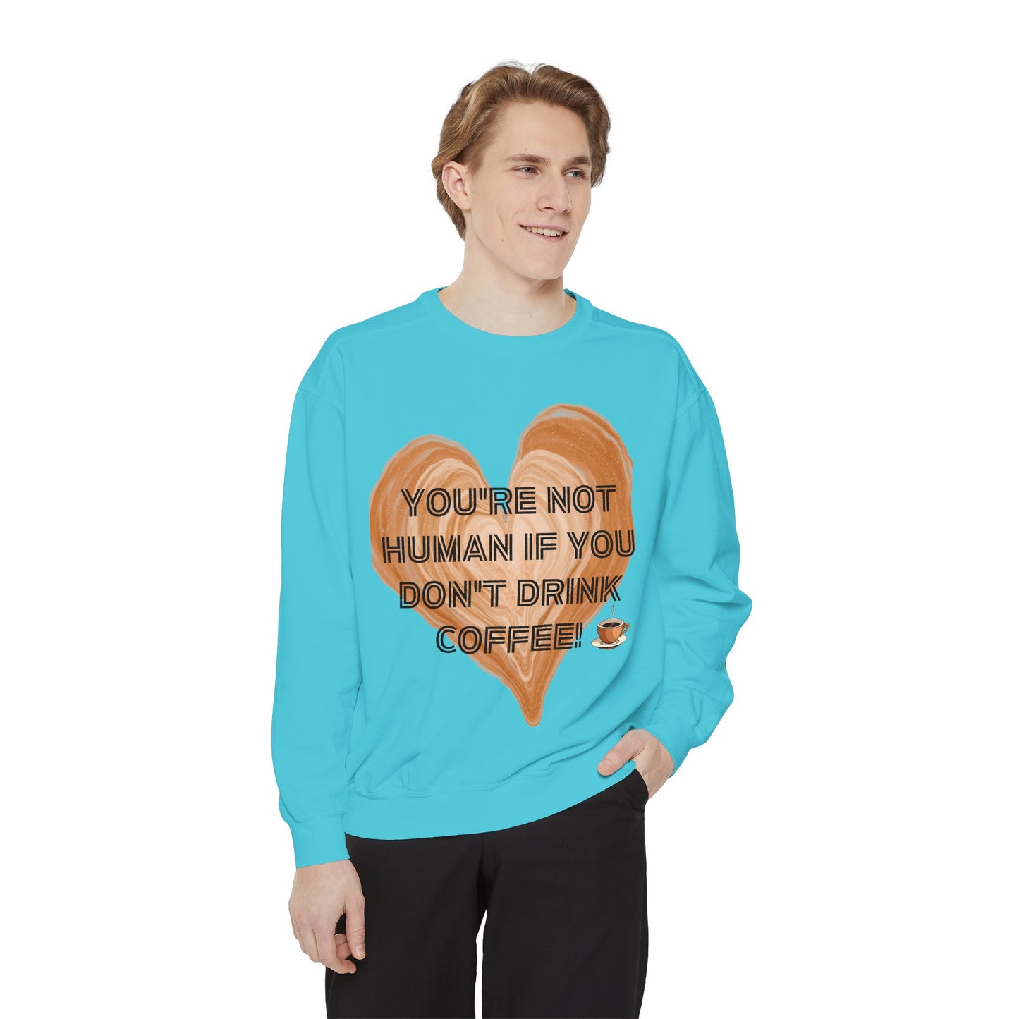 Coffee Lover Sweatshirt — "You're Not Human If You Don't Drink Coffee" Crewneck