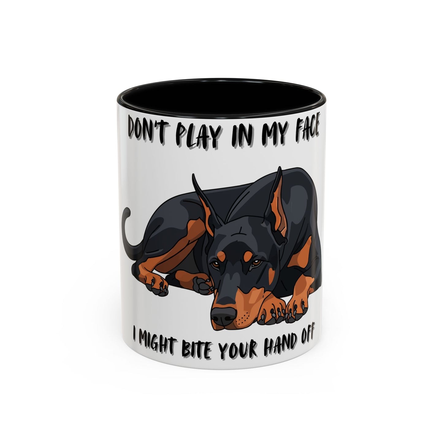 Coffee Mug — "Don't Play In My Face, I Might Bite Your Hand Off" Doberman Accent Mug