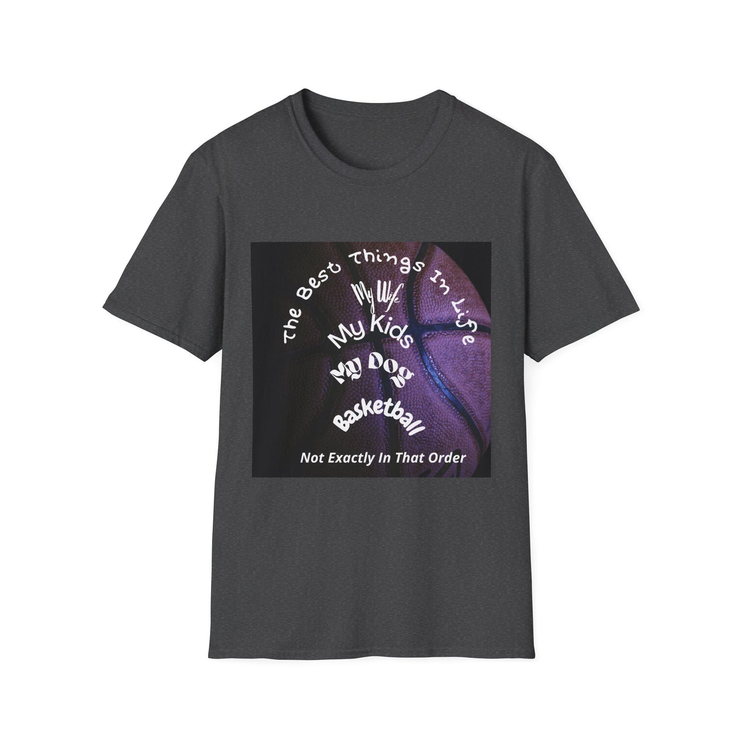 The Best Things In Life — My Wife, My Kids, My Dog, Basketball T-Shirt