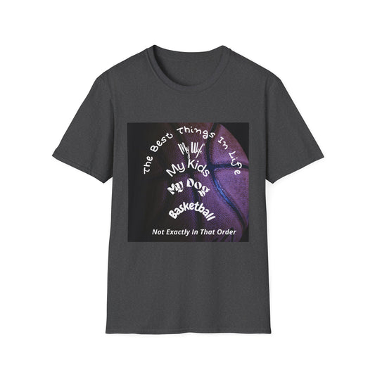 The Best Things In Life — My Wife, My Kids, My Dog, Basketball T-Shirt