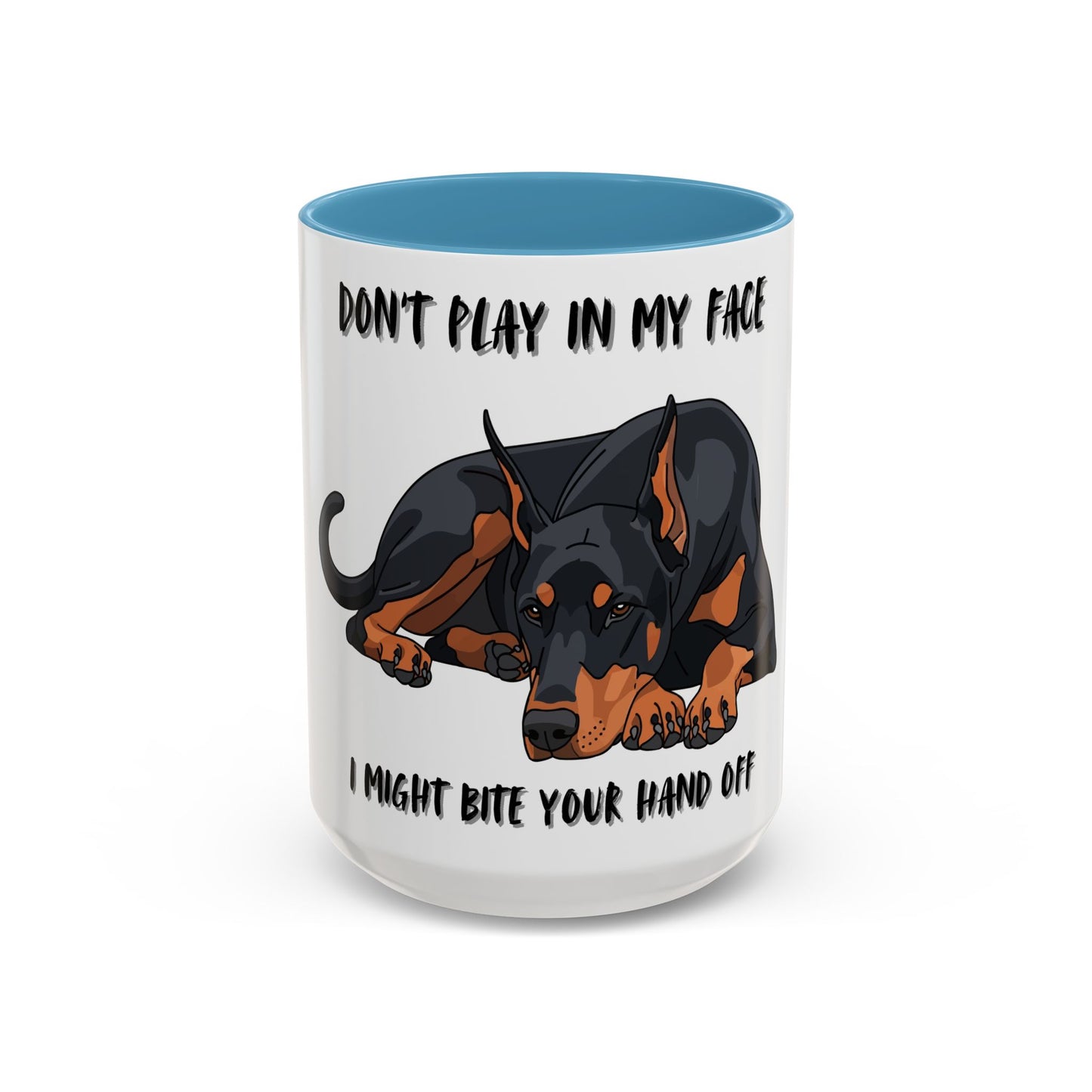 Coffee Mug — "Don't Play In My Face, I Might Bite Your Hand Off" Doberman Accent Mug