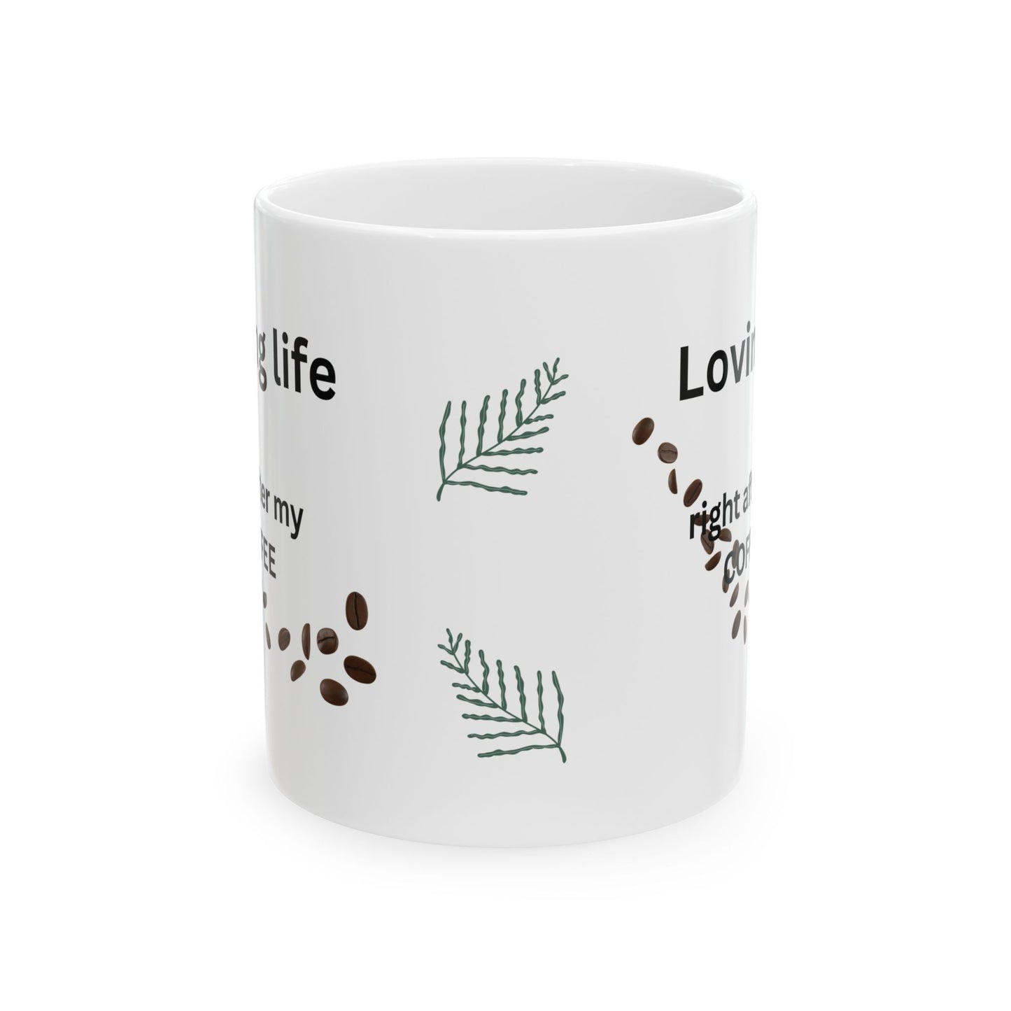 Coffee Lover Ceramic Mug — "Loving Life, right after my coffee" Design (11oz)