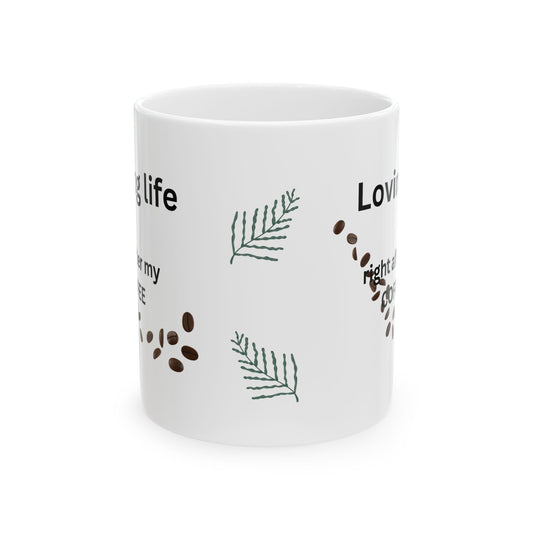 Coffee Lover Ceramic Mug — "Loving Life, right after my coffee" Design (11oz)
