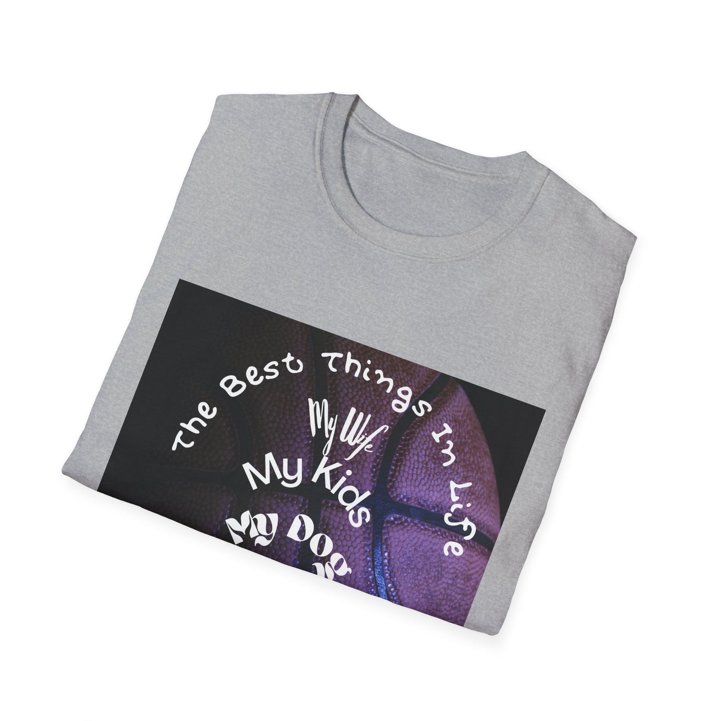 The Best Things In Life — My Wife, My Kids, My Dog, Basketball T-Shirt