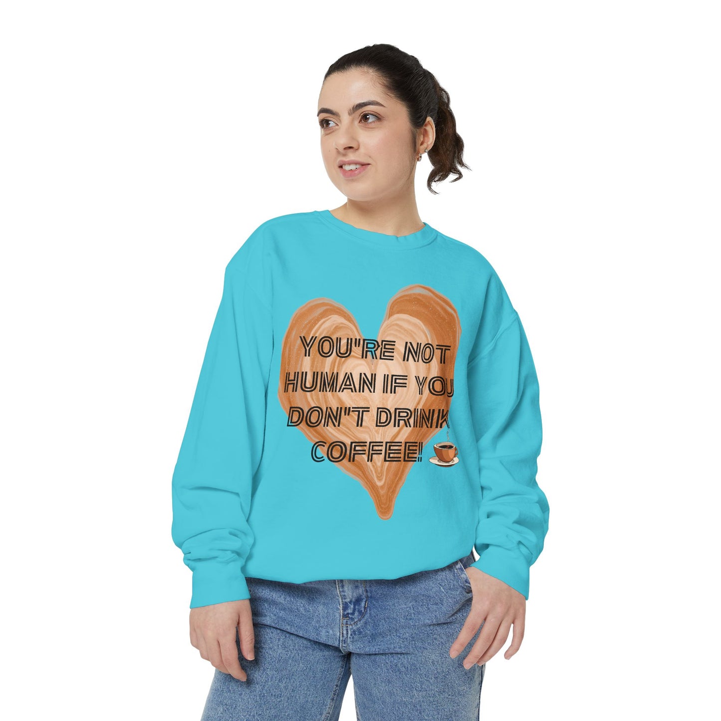 Coffee Lover Sweatshirt — "You're Not Human If You Don't Drink Coffee" Crewneck