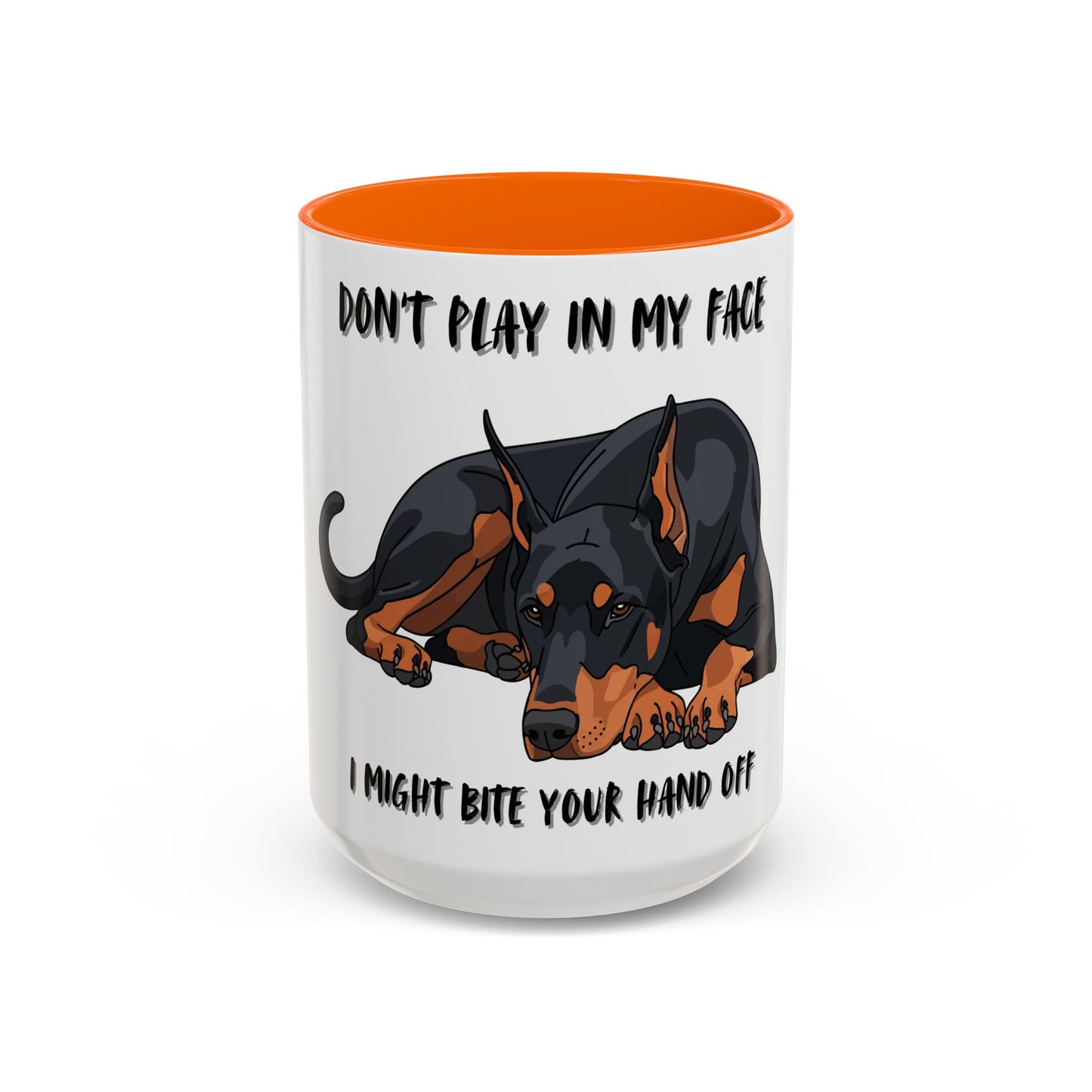 Coffee Mug — "Don't Play In My Face, I Might Bite Your Hand Off" Doberman Accent Mug