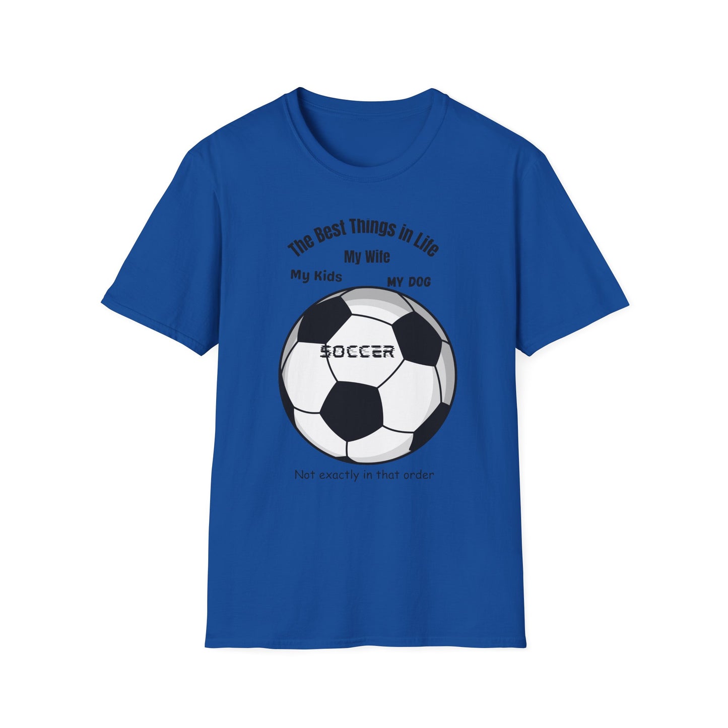 Soccer Family T-Shirt — “The Best Things in Life: My Wife, My Kids, My Dog, Soccer”