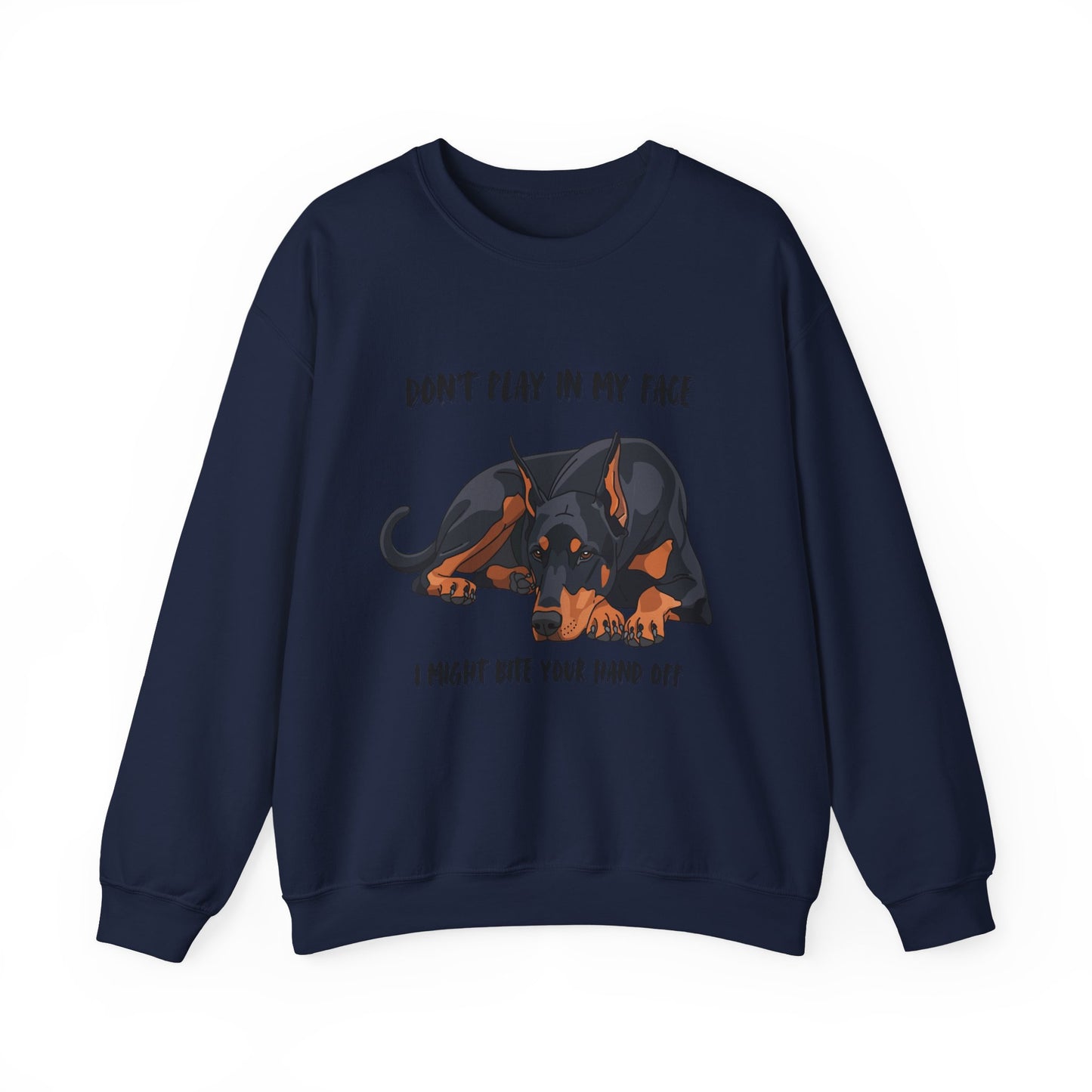 Crewneck Sweatshirt — 'Don't Play In My Face I Might Bite Your Hand Off' Doberman Graphic