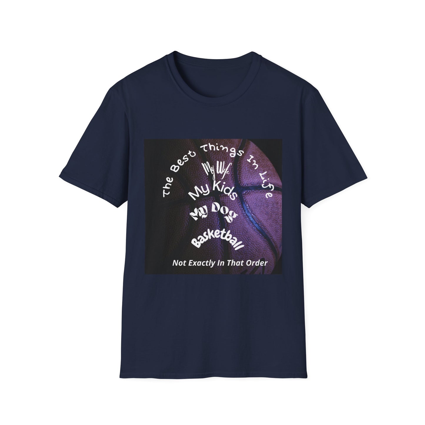 The Best Things In Life — My Wife, My Kids, My Dog, Basketball T-Shirt