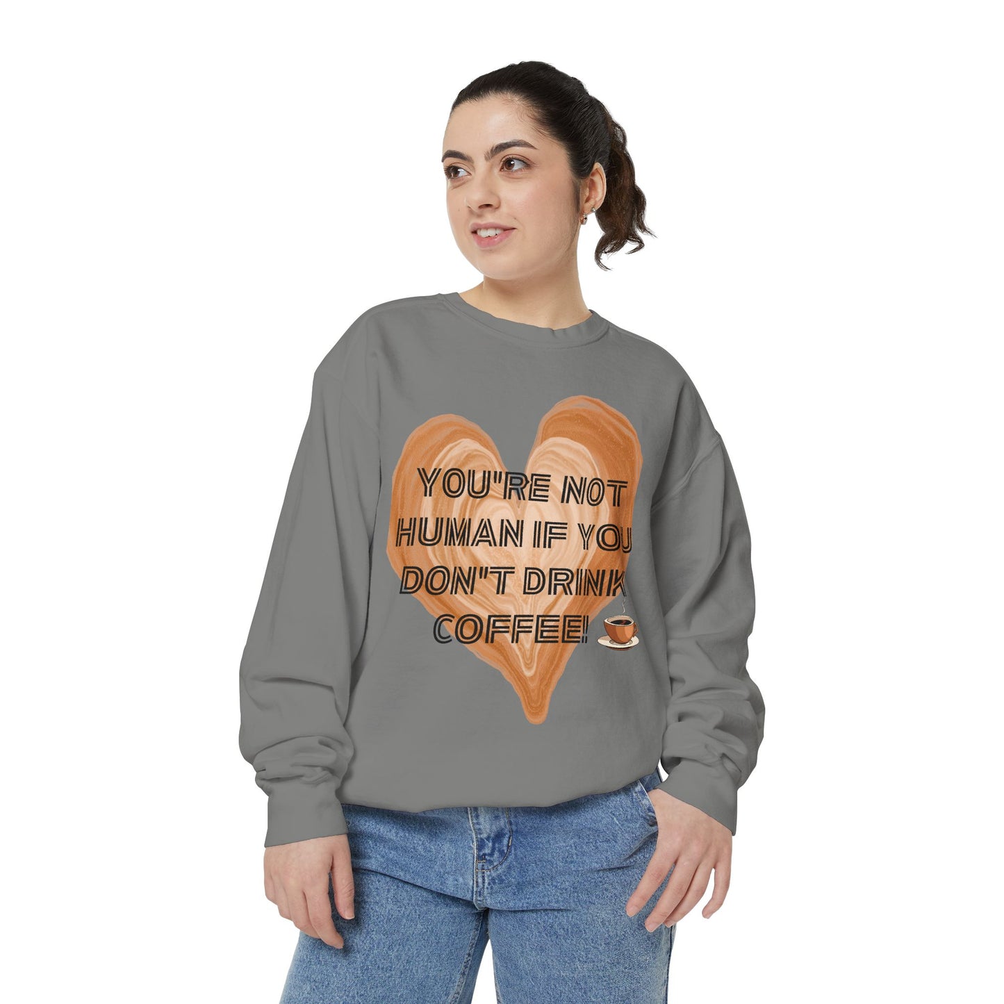 Coffee Lover Sweatshirt — "You're Not Human If You Don't Drink Coffee" Crewneck