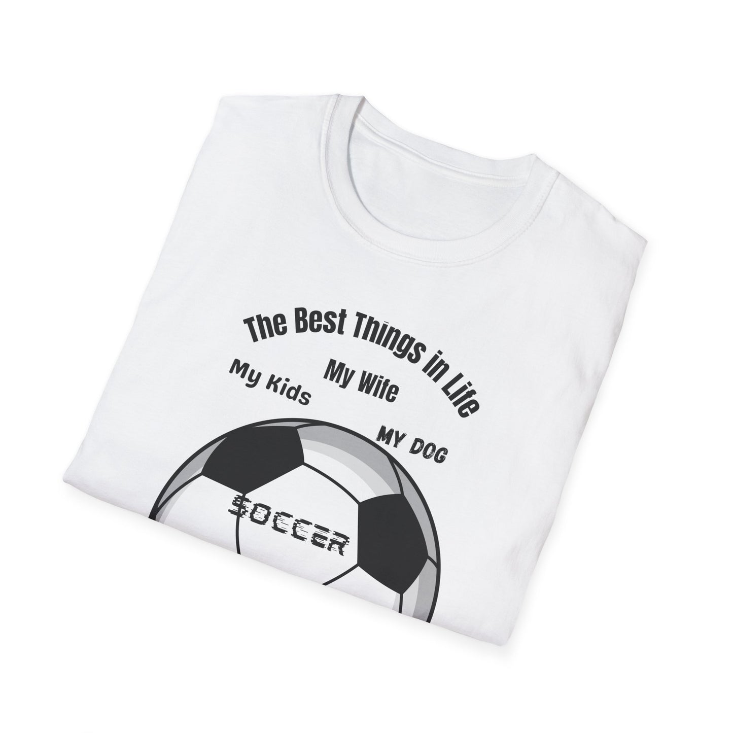 Soccer Family T-Shirt — “The Best Things in Life: My Wife, My Kids, My Dog, Soccer”