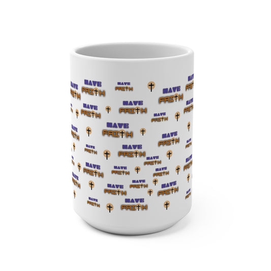 Inspirational "Have Faith" -  Mug 15oz | Motivational Christian Coffee Cup